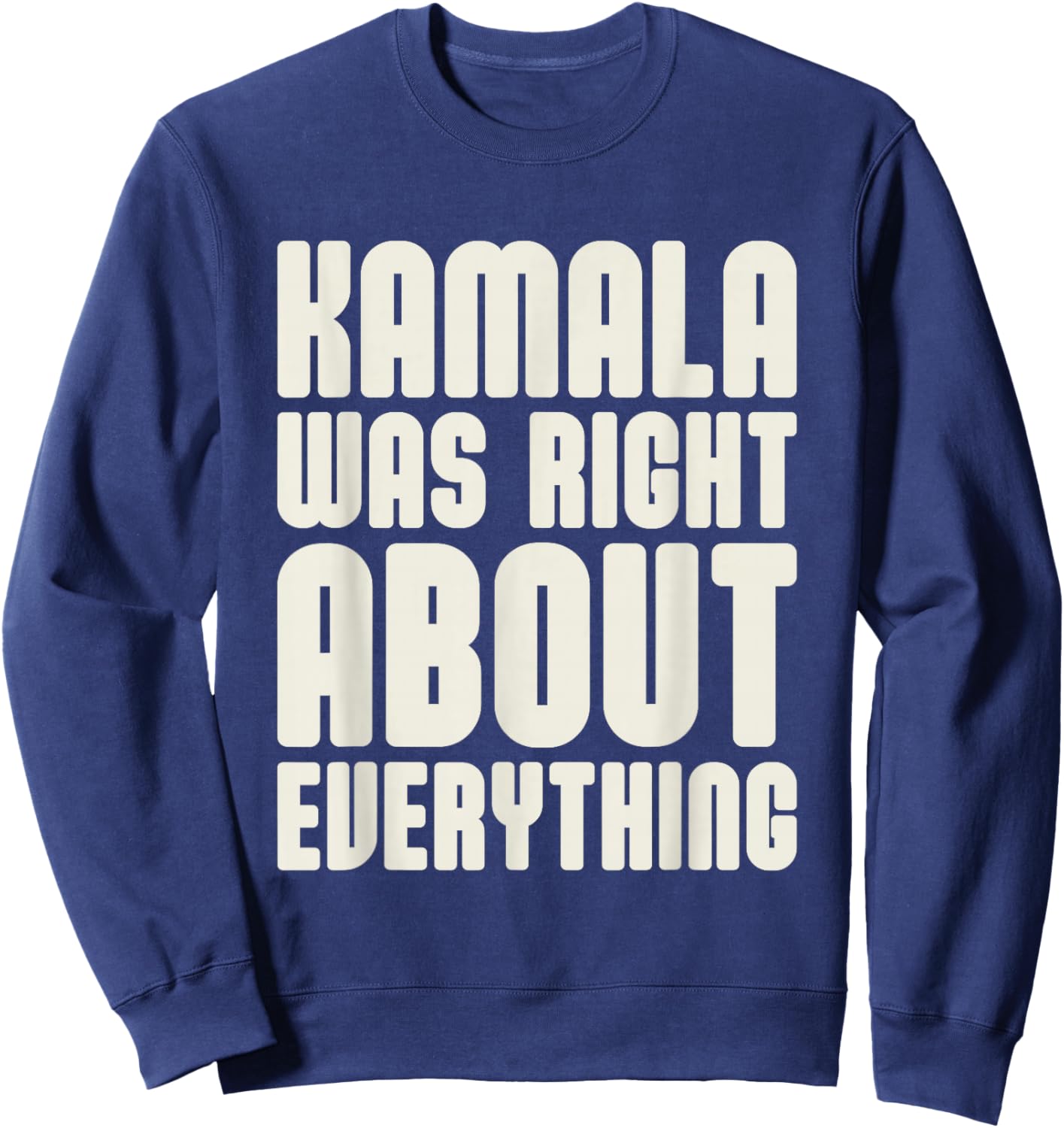 Kamala was Right About Everything Sweatshirt - Sweatshirt | Navy