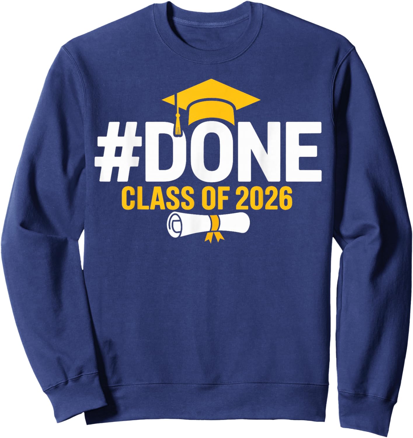 #Done Class of 2026 Graduation Him Grad Seniors 2026 Sweatshirt - Sweatshirt | Navy