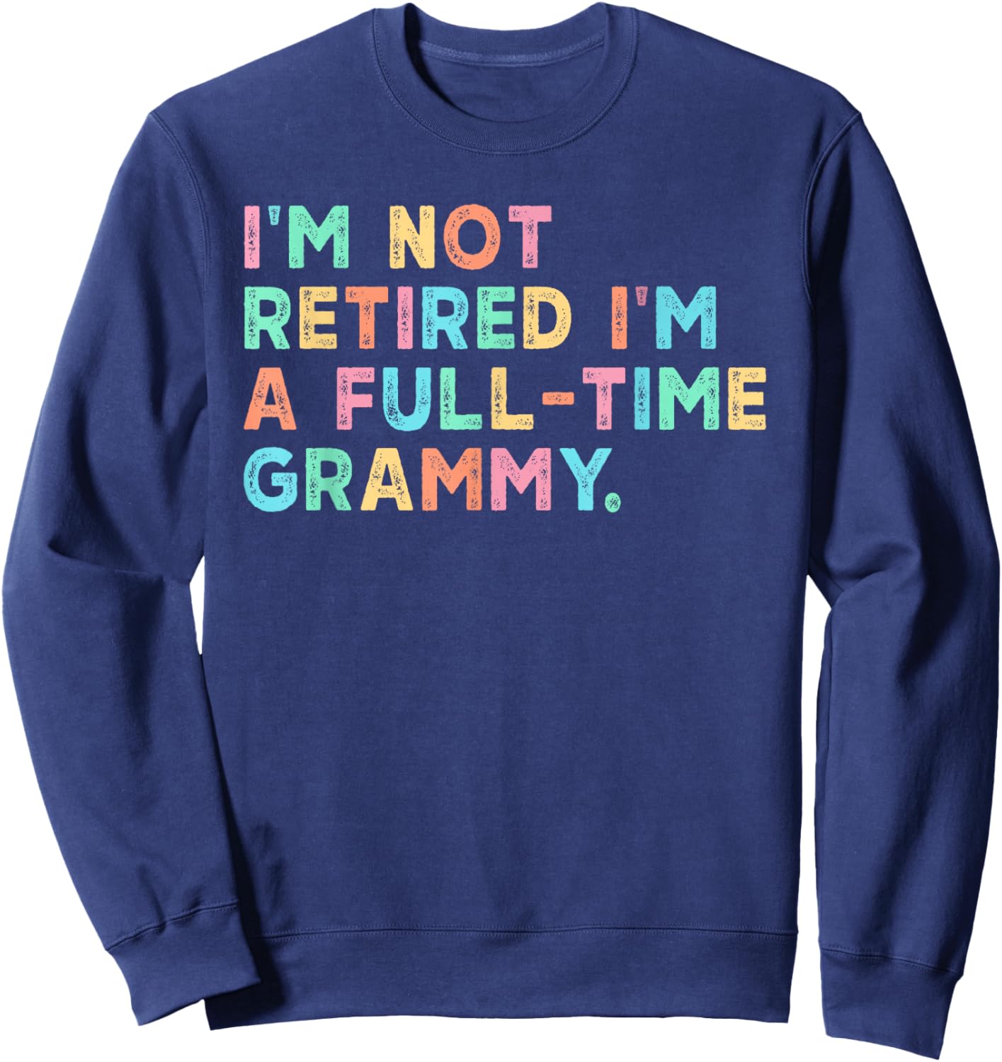 I'm Not Retired I'm A Full-Time Grammy Funny Retro Sweatshirt - Sweatshirt | Navy