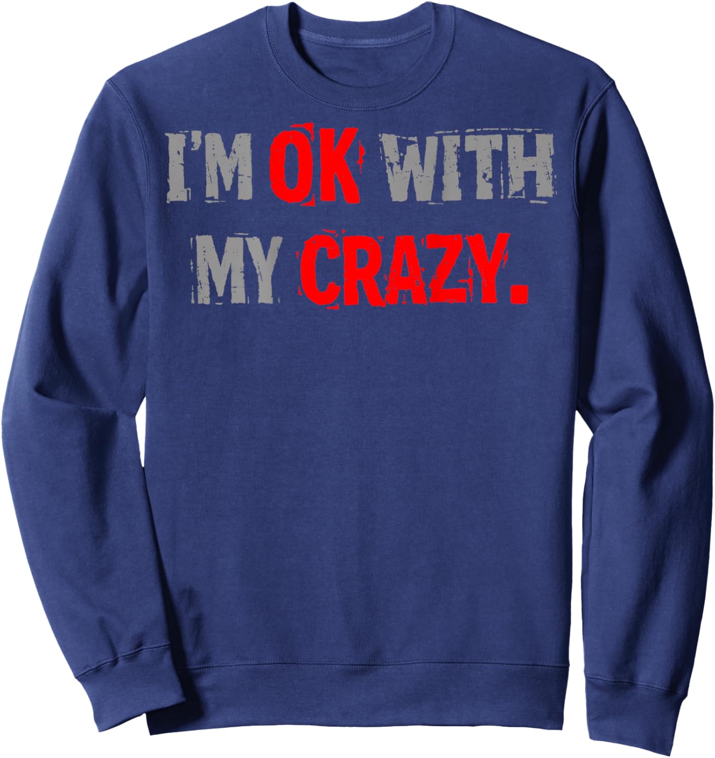 Im Ok with My Crazy Funny Quote Sweatshirt - Sweatshirt | Navy