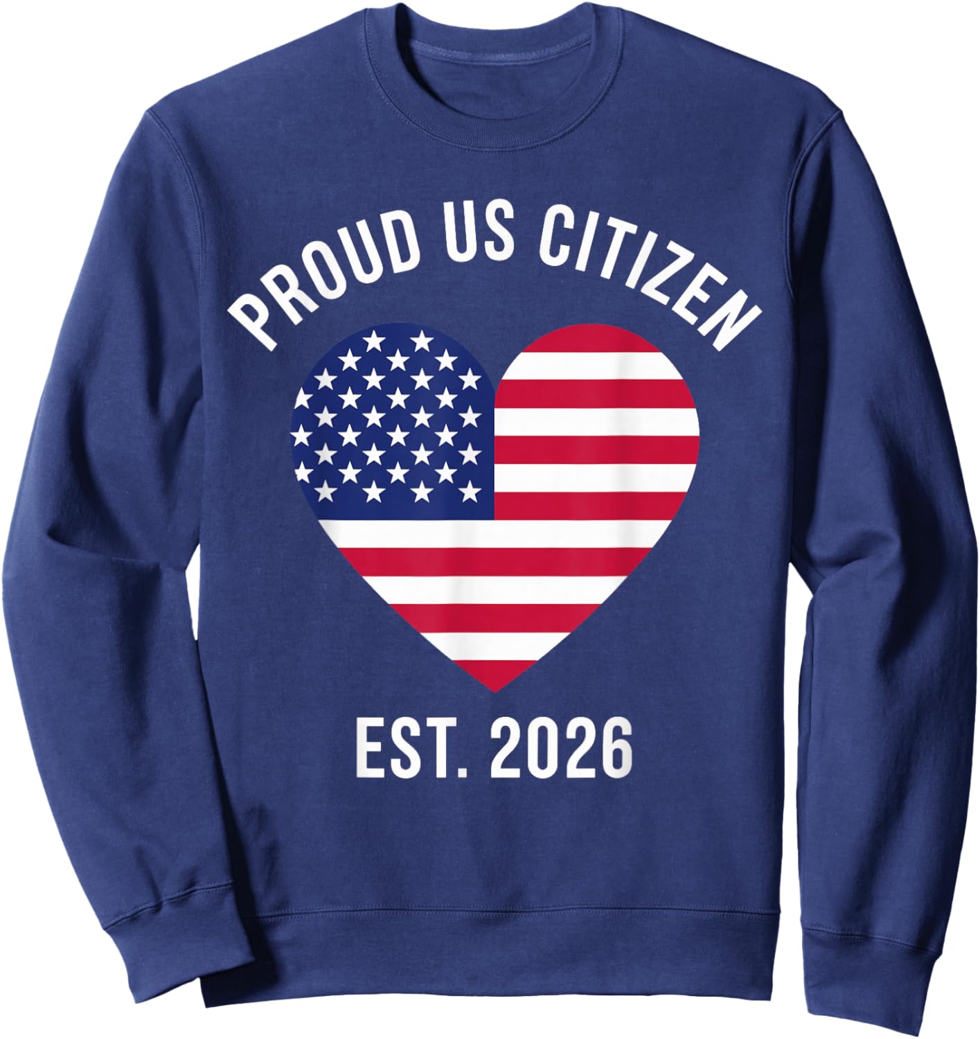 Proud US Citizen 2026 New American citizenship Sweatshirt - Sweatshirt | Navy