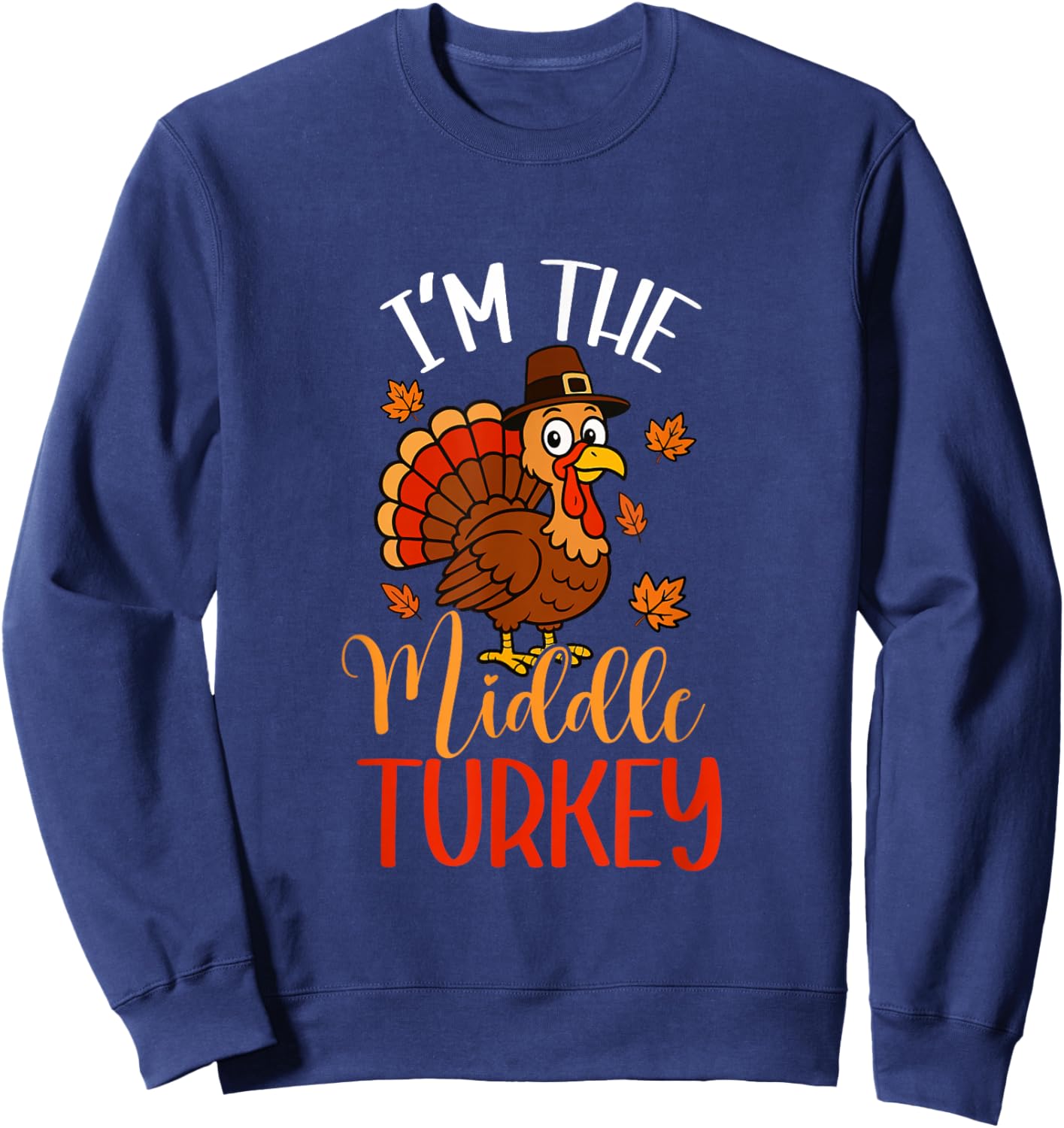 I'm Middle Turkey Thanksgiving Pilgrim Funny Family Group Sweatshirt - Sweatshirt | Navy