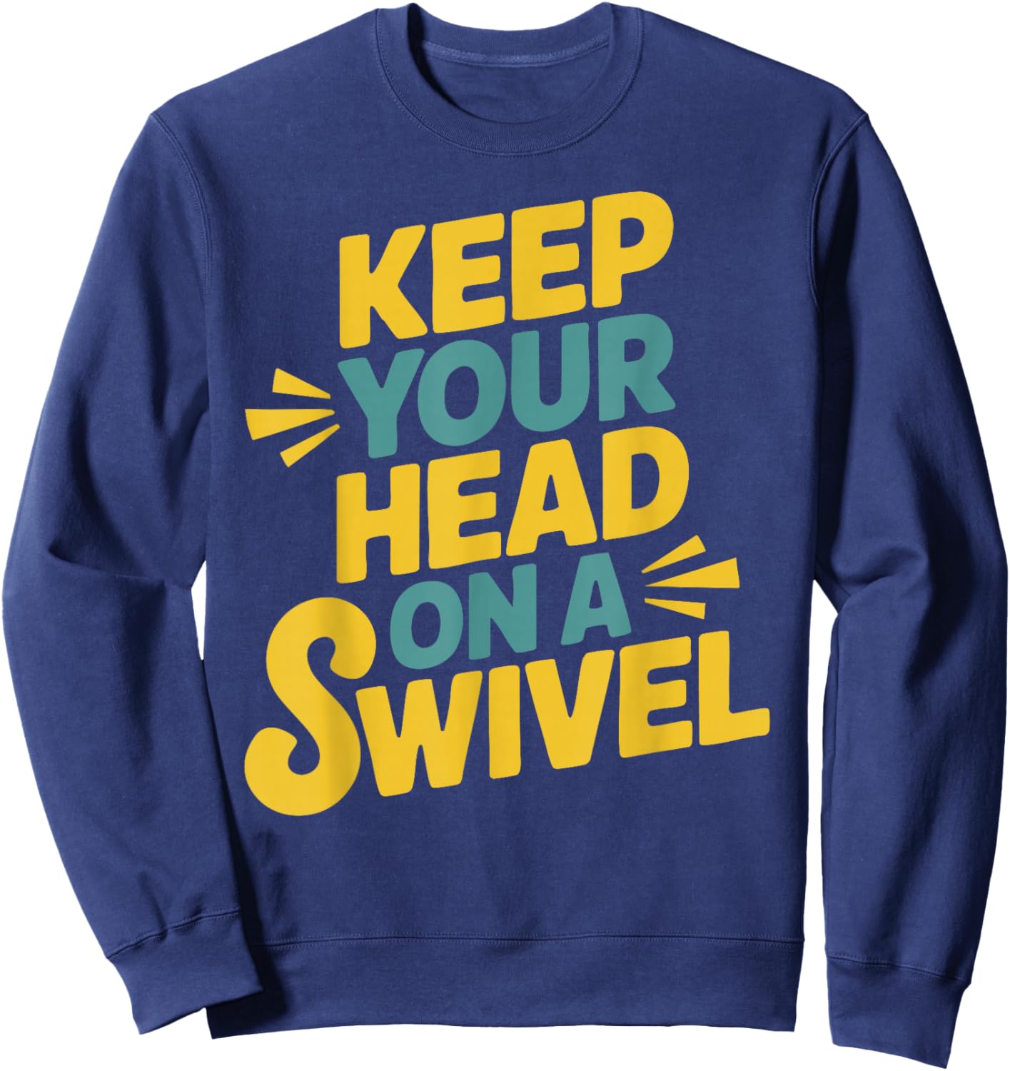 Keep Your Head on a Swivel Sweatshirt - Sweatshirt | Navy
