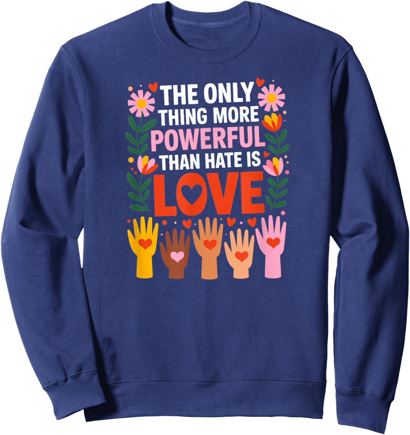 The Only Thing More Powerful Than Hate is Love Sweatshirt - Sweatshirt | Navy