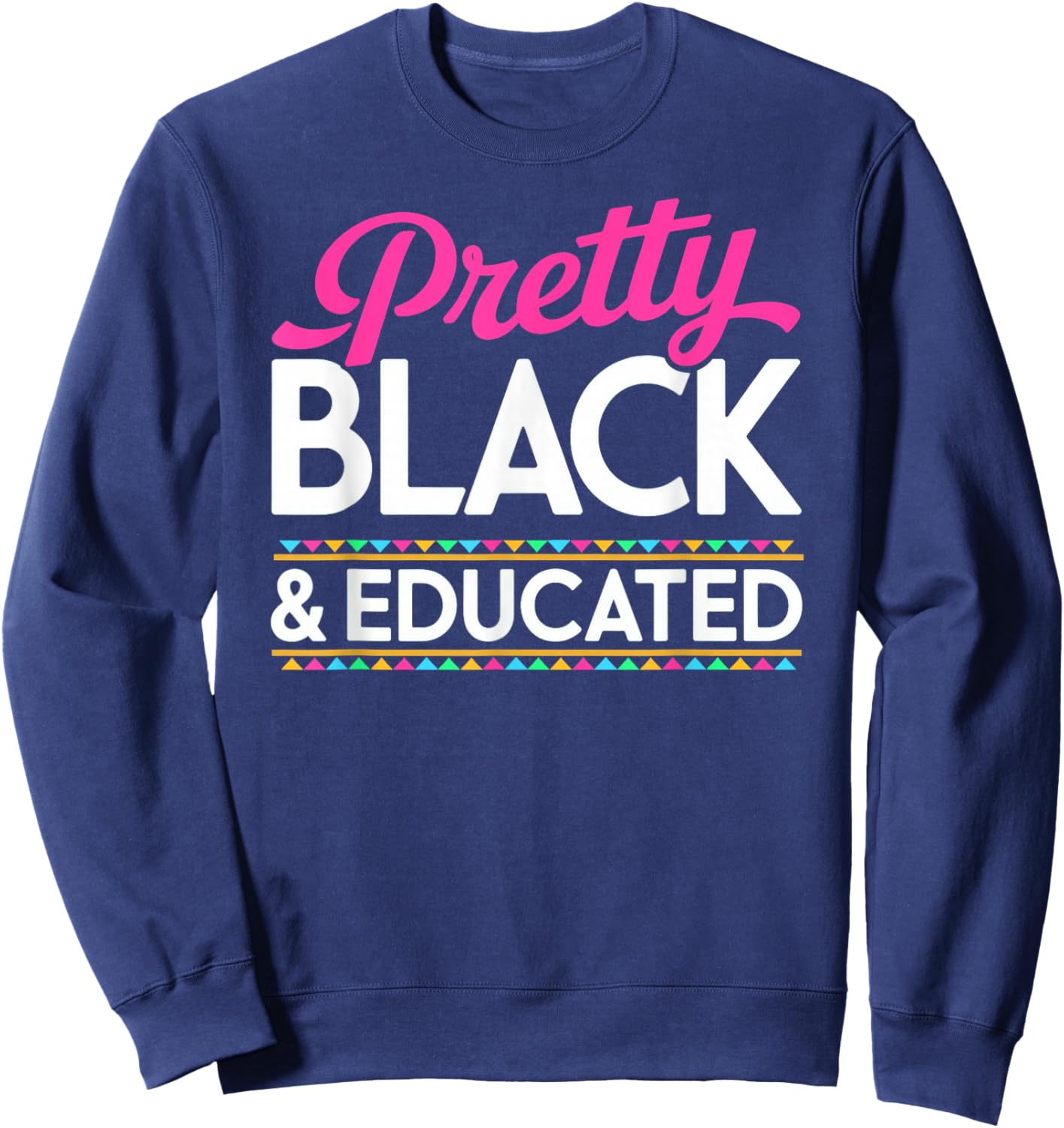 Pretty Black and Educated Black History Month Sweatshirt - Sweatshirt | Navy