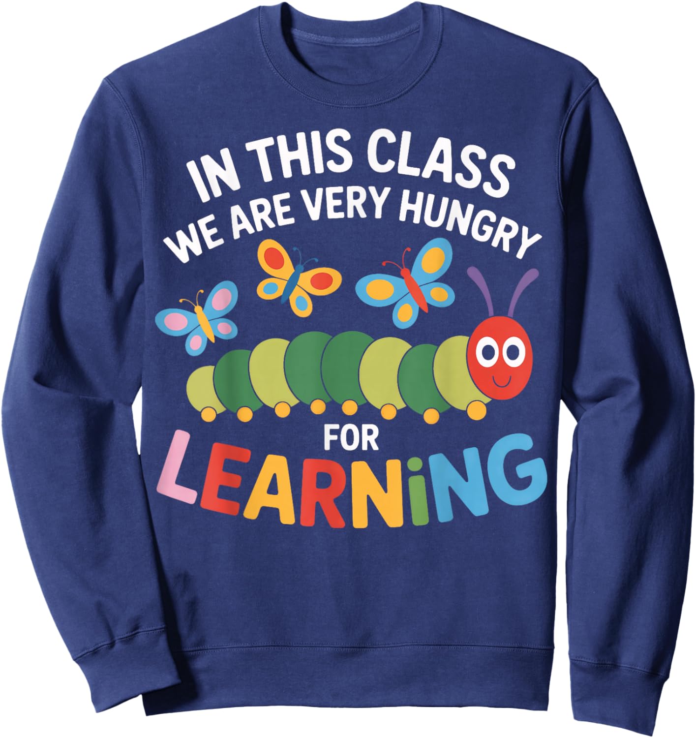 Hungry for Learning in This Classroom Students Sweatshirt - Sweatshirt | Navy