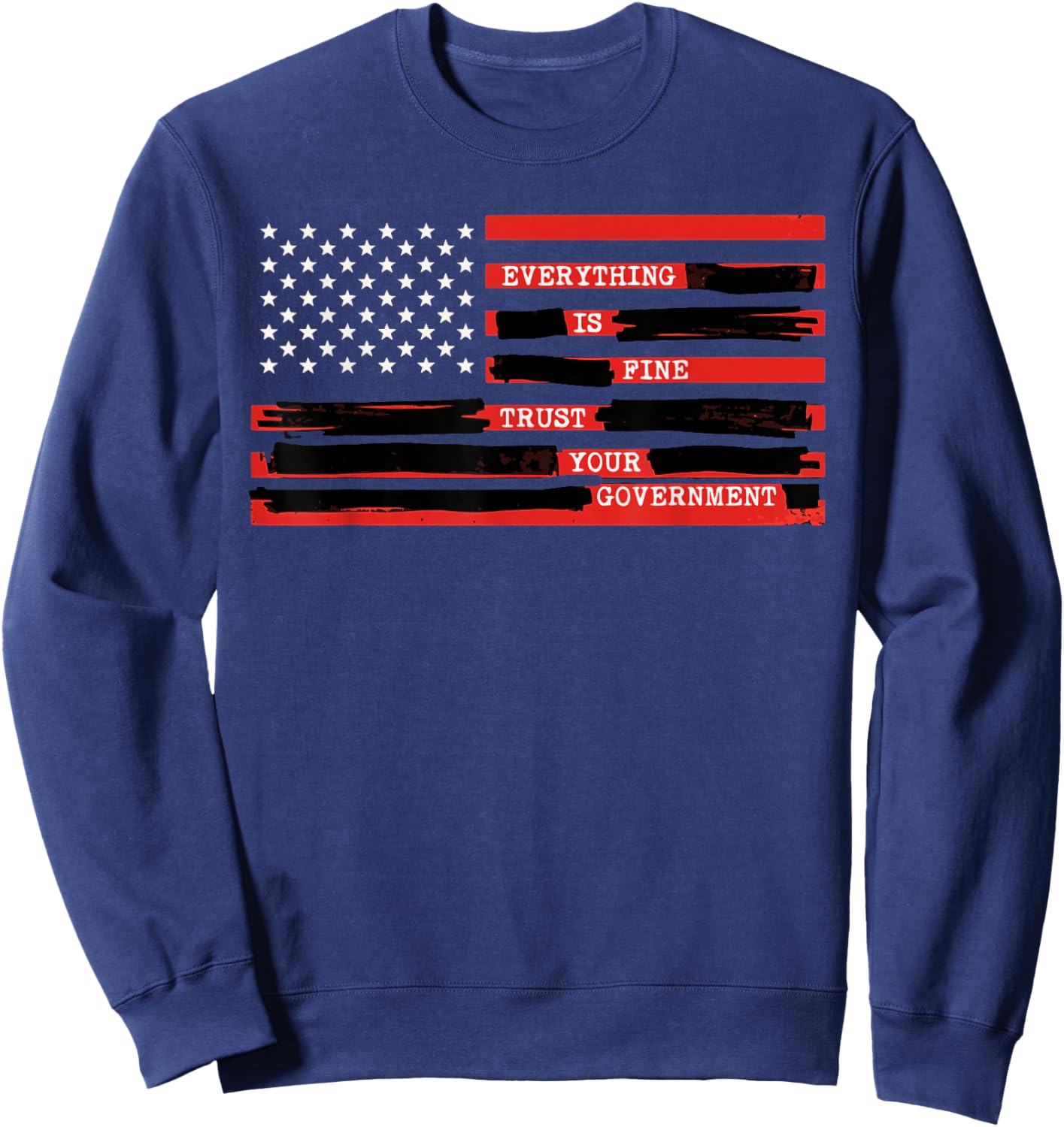 Everything is Fine Trust Your Government USA Flag Quote Sweatshirt - Sweatshirt | Navy