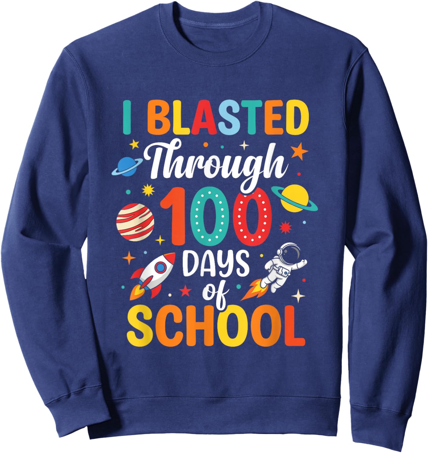 I Blasted Through 100 Days of School Teachers & Boys Space Sweatshirt - Sweatshirt | Navy