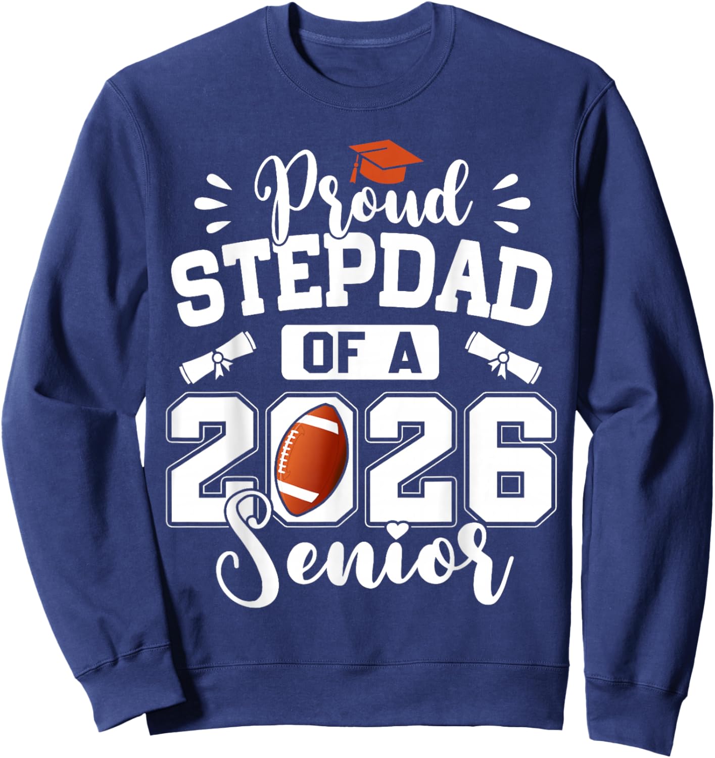 Proud Stepdad of A 2026 Senior Football Graduation Sweatshirt - Sweatshirt | Navy