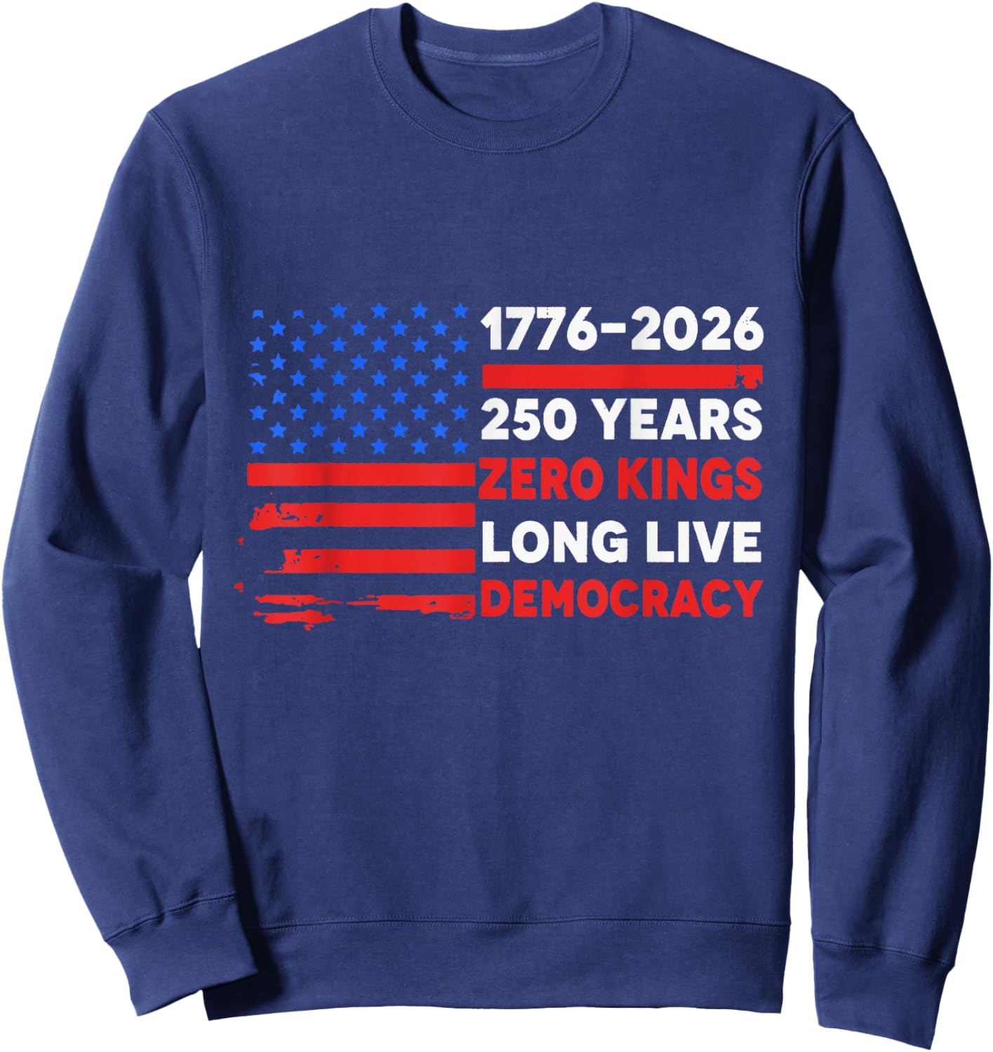1776-2026 250 Years Zero Kings Long Live Democracy Sweatshirt - Sweatshirt | Navy