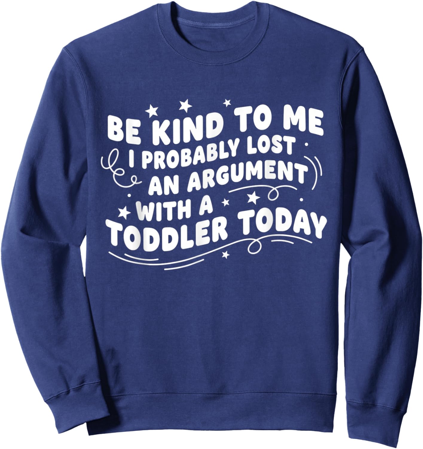 Be Kind to Me I Probably Lost an Argument with A Toddler Sweatshirt - Sweatshirt | Navy
