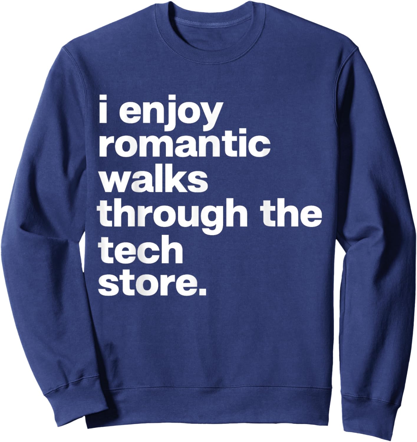 Romantic Walks Through Tech Store Funny Dad Tech Lover Sweatshirt - Sweatshirt | Navy