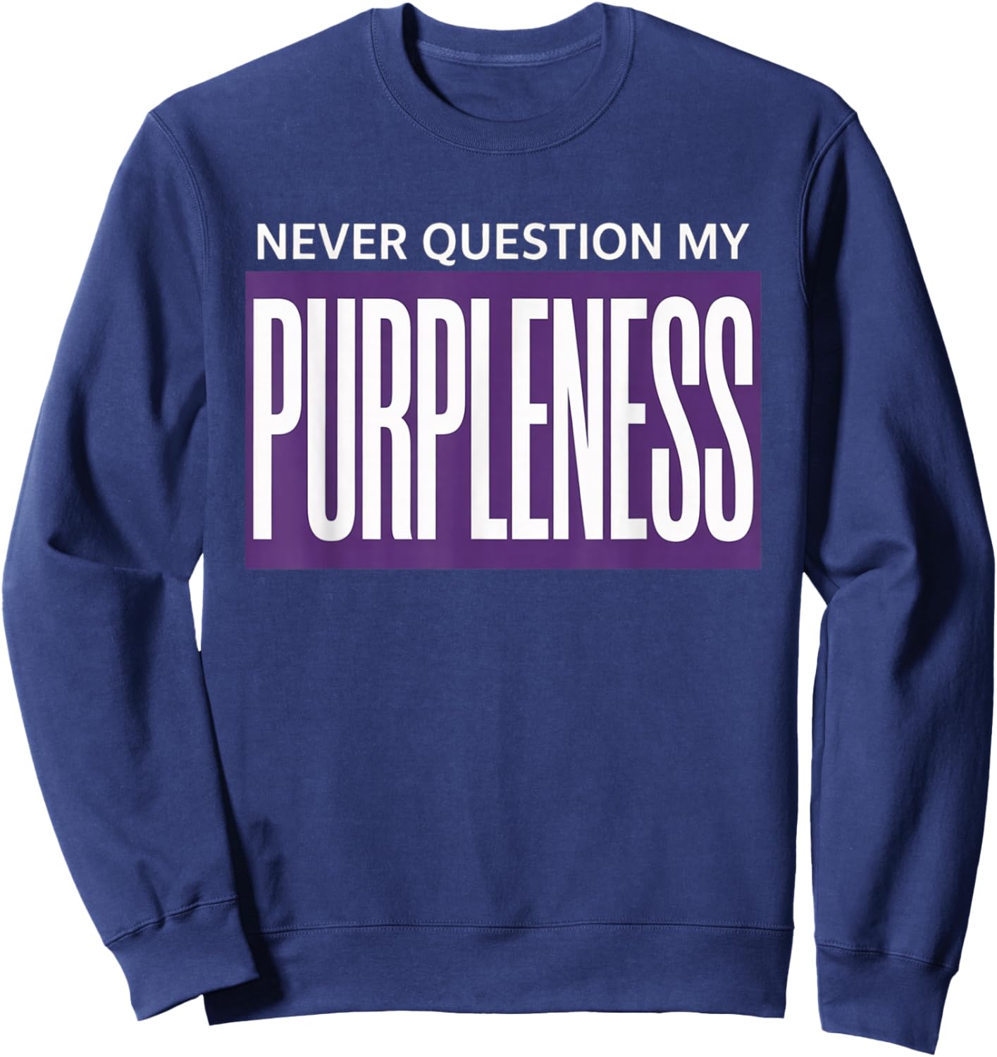 Never question My PURPLENESS Sweatshirt - Sweatshirt | Navy