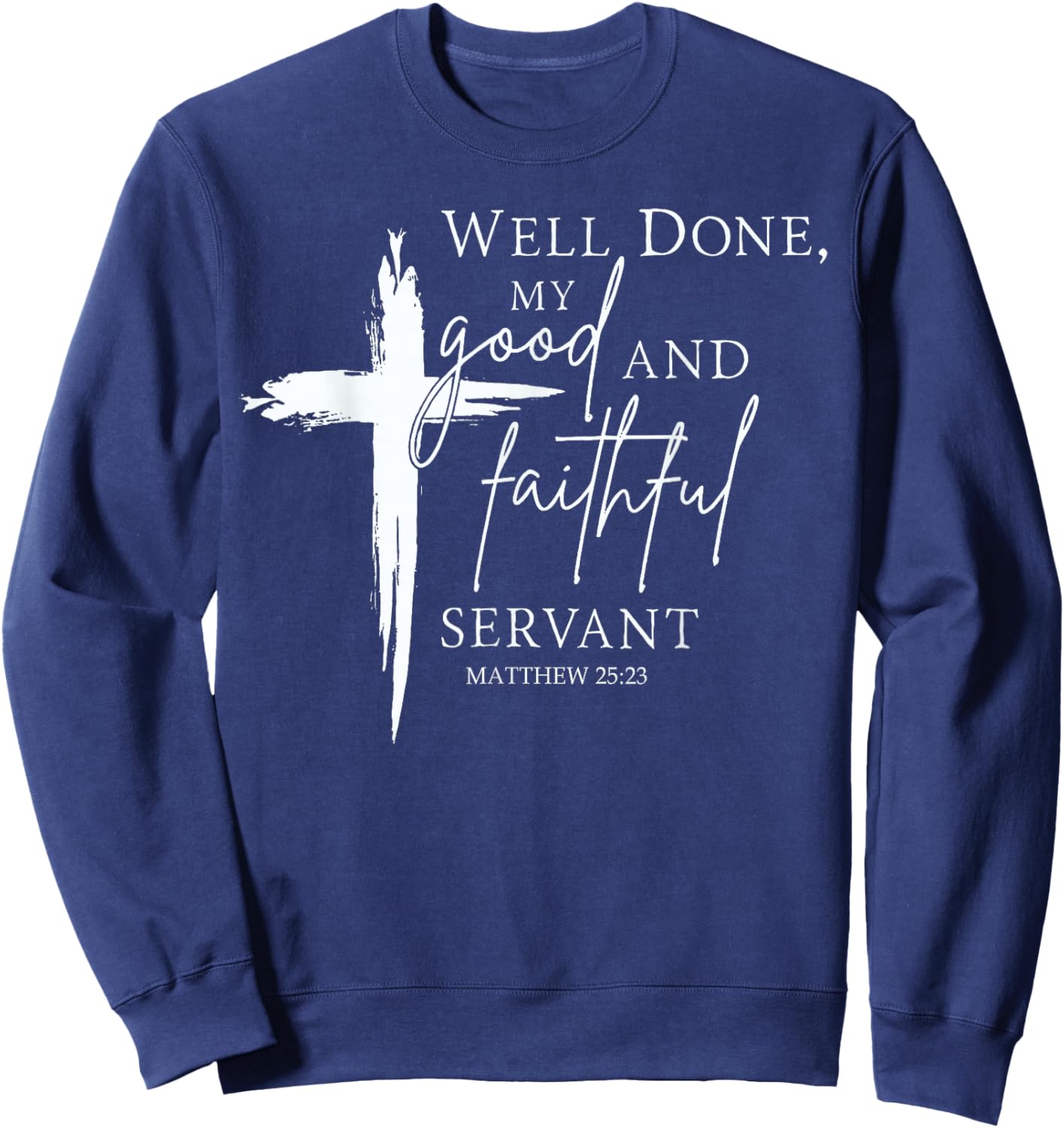 Well Done Good and Faithful Servant Christian Bible Verse Sweatshirt - Sweatshirt | Navy