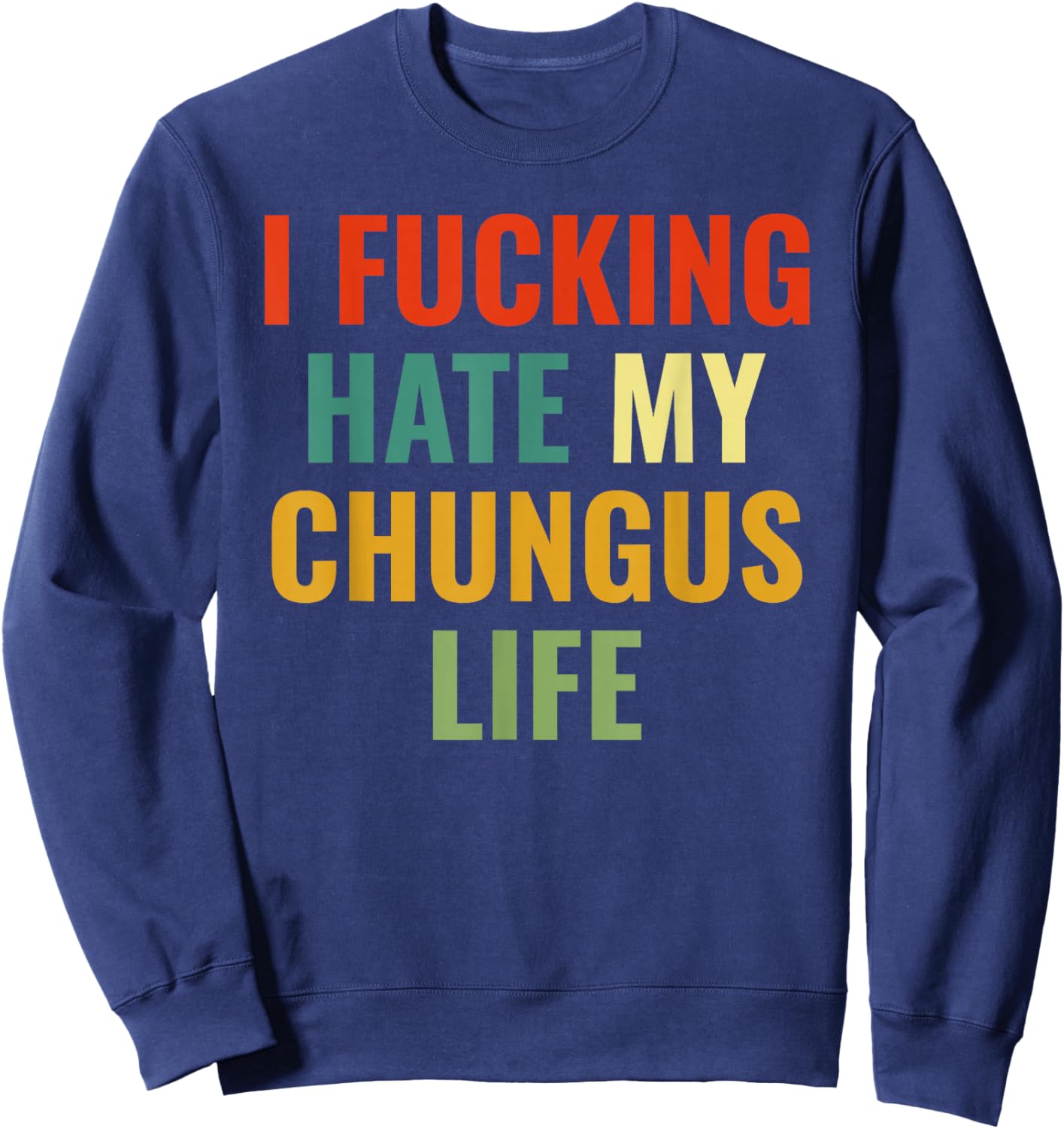 FCK My chungus Life FUC Funny Gift Novelty Big Text USA Meme Sweatshirt - Sweatshirt | Navy