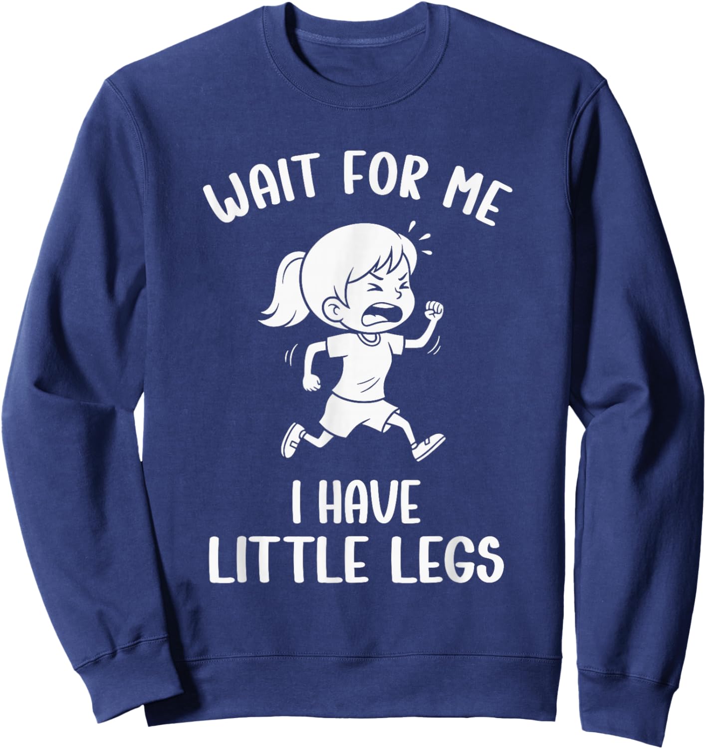 Funny Short Legs Meme Women Wait for Me - I Have Little Legs Sweatshirt - Sweatshirt | Navy