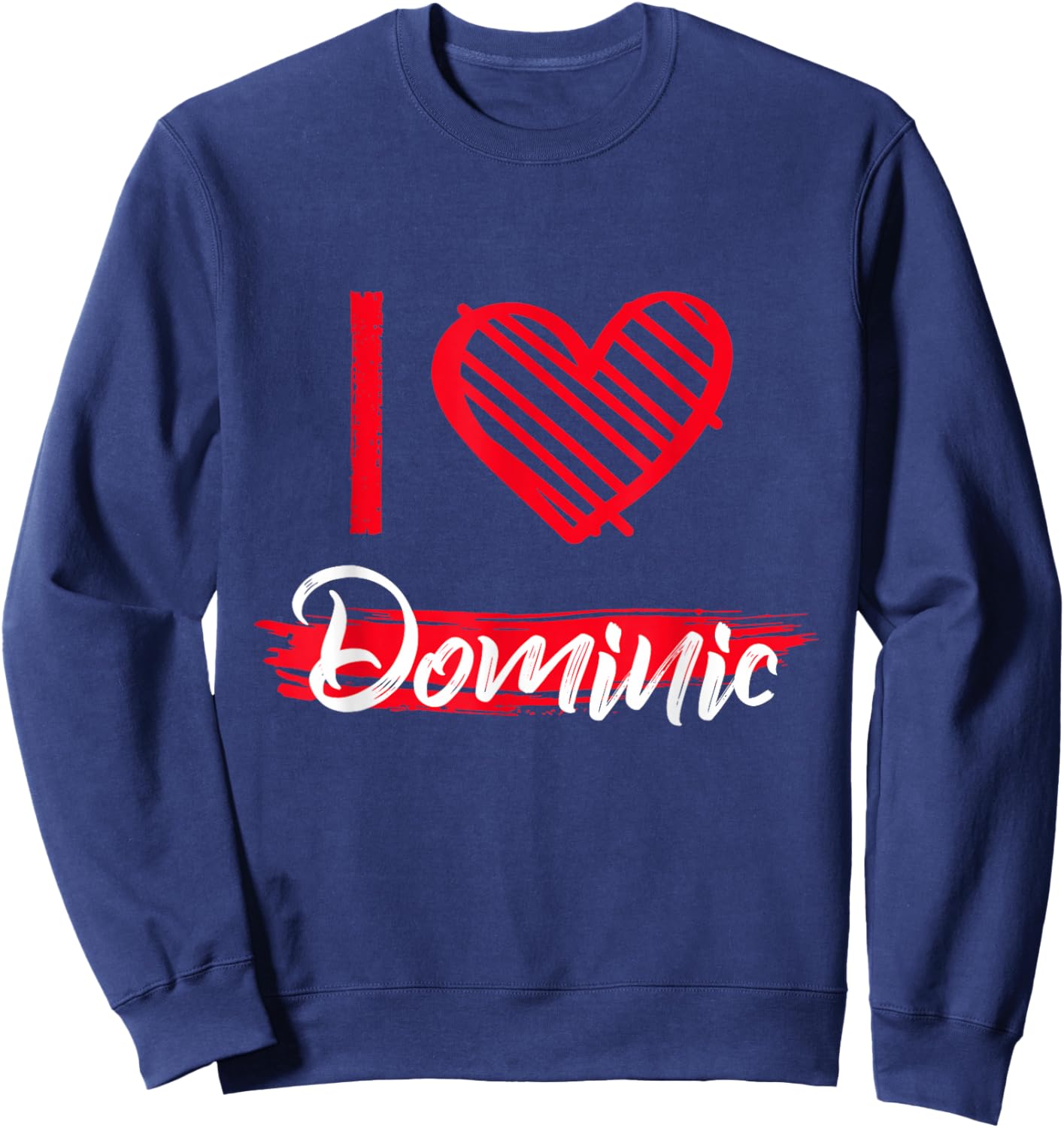 I Love Dominic I Heart Dominic Sweatshirt - Sweatshirt | Navy