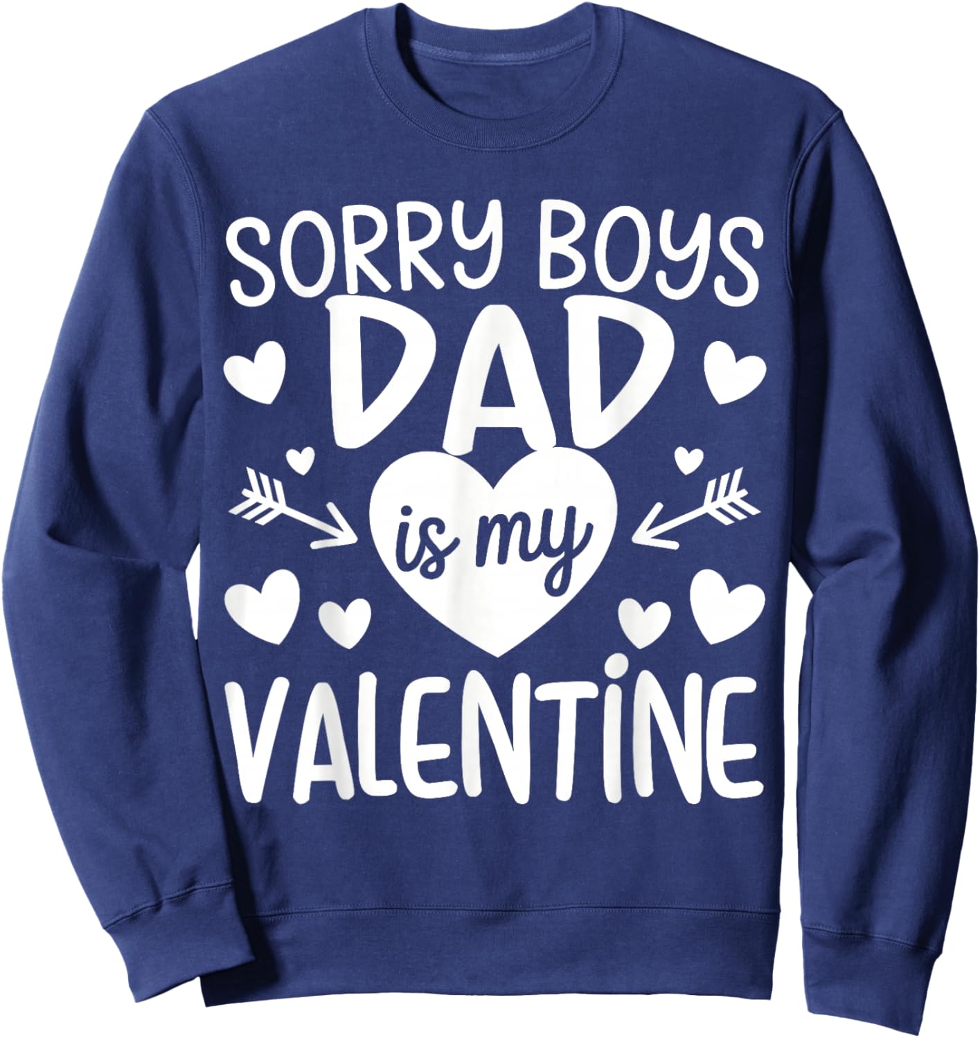 Sorry Boys Dad is My Valentine Family for Girls Teen Funny Sweatshirt - Sweatshirt | Navy