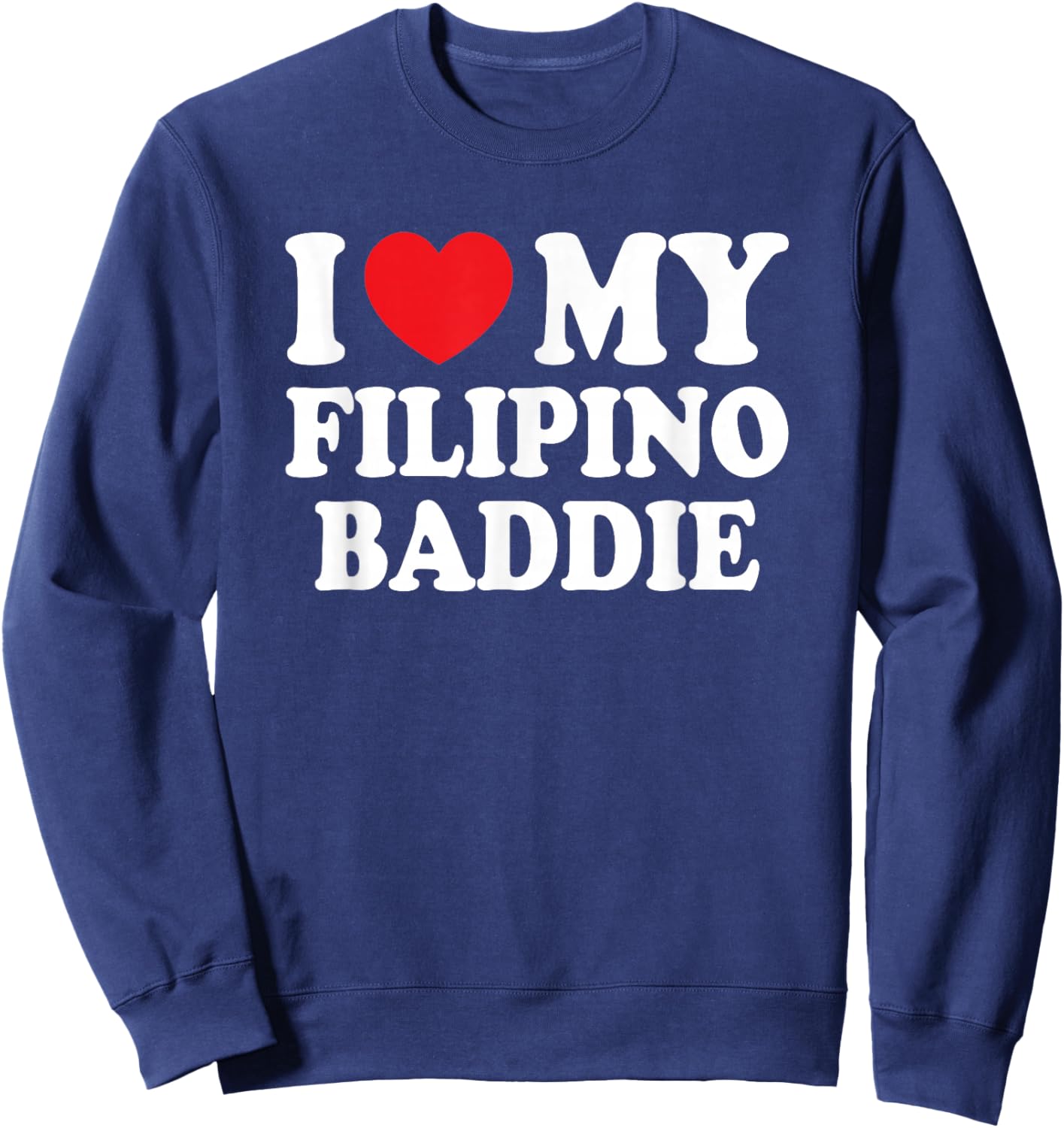 I Love My Filipino Baddie Funny Boyfriend Girlfriend Sweatshirt - Sweatshirt | Navy