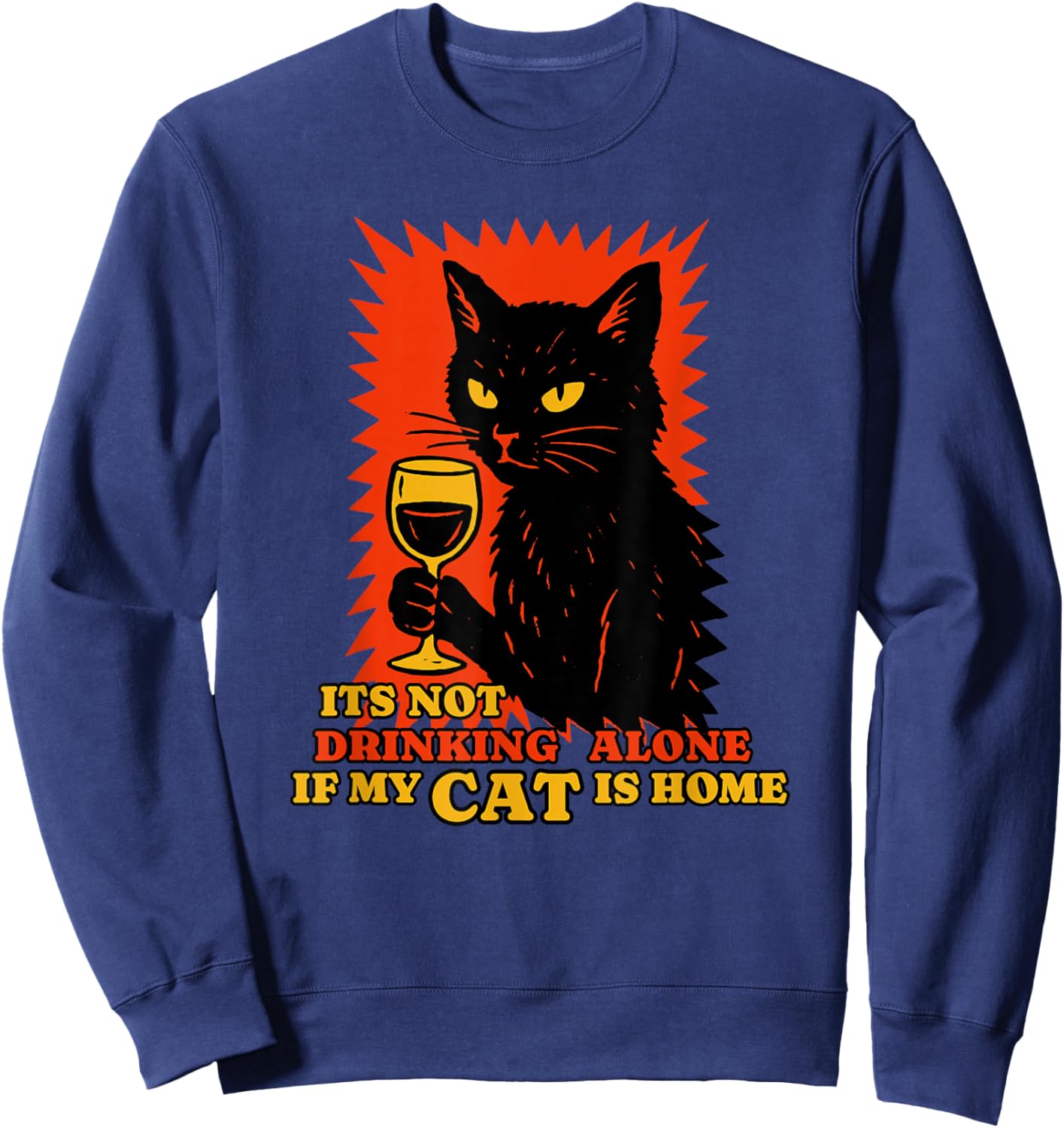 It's Not Drinking Alone if The Cat is Home Funny Cat Wine Sweatshirt - Sweatshirt | Navy