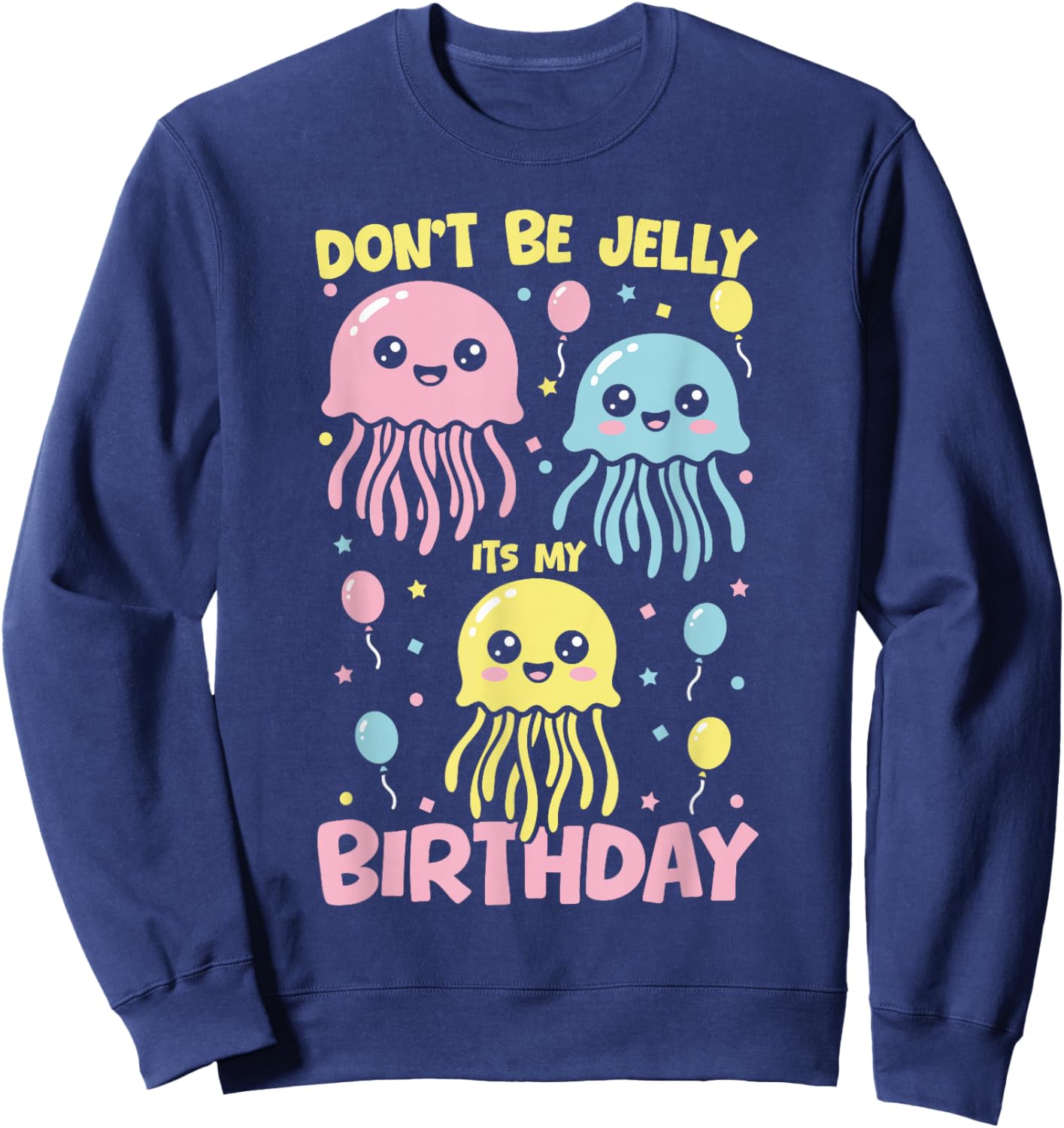 Don't Be Jelly It's My Birthday Jellyfish Sweatshirt - Sweatshirt | Navy
