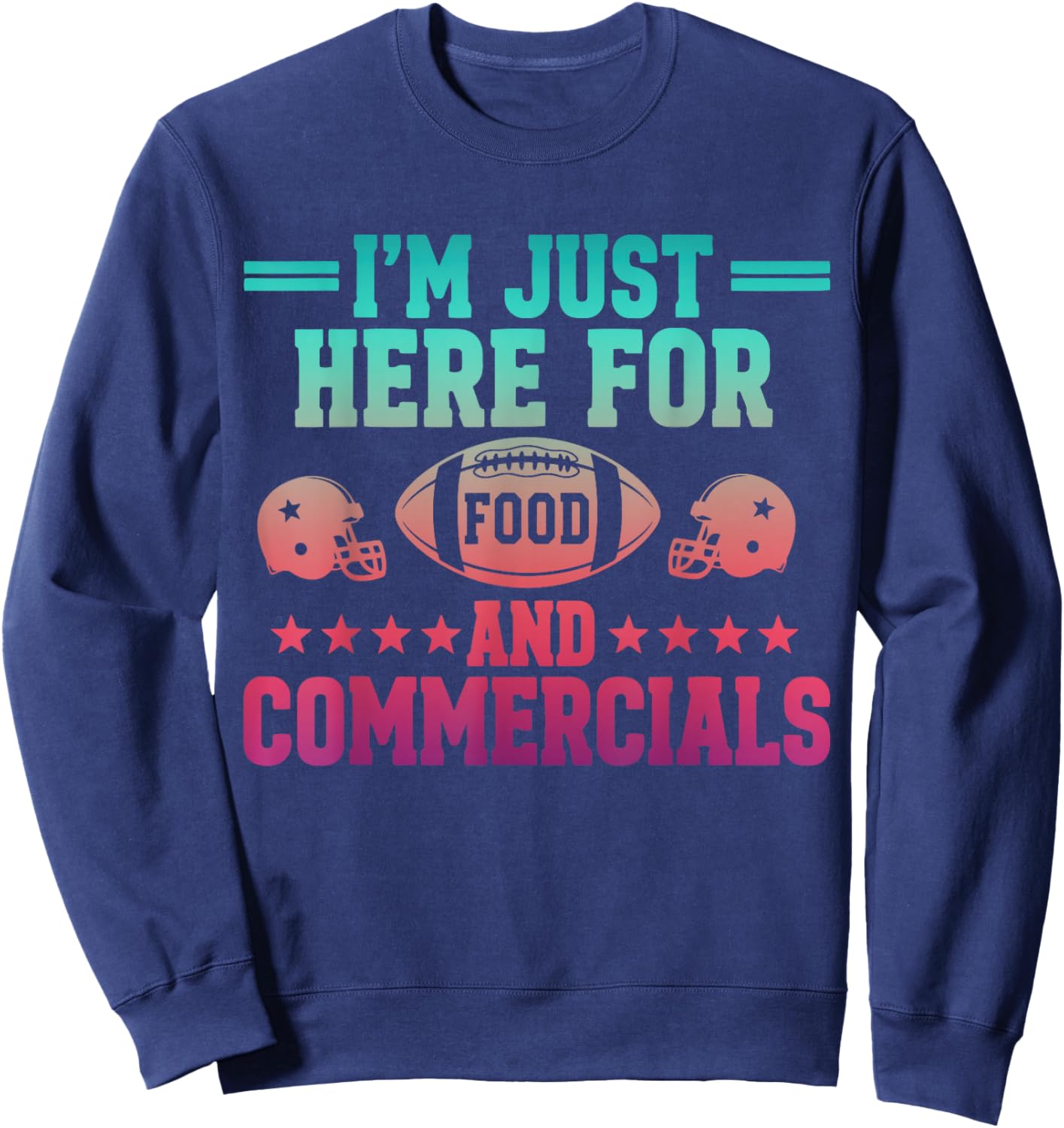 I'm Just Here for Food & Commercials Football Game Day Fans Sweatshirt - Sweatshirt | Navy