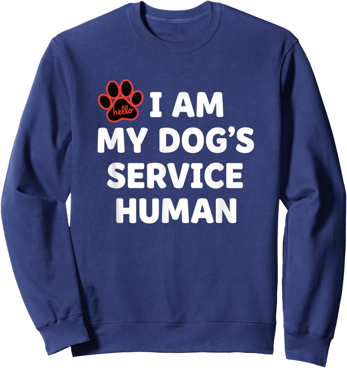 Dog Service Human, I Am My Dog's Service Human Sweatshirt - Sweatshirt | Navy