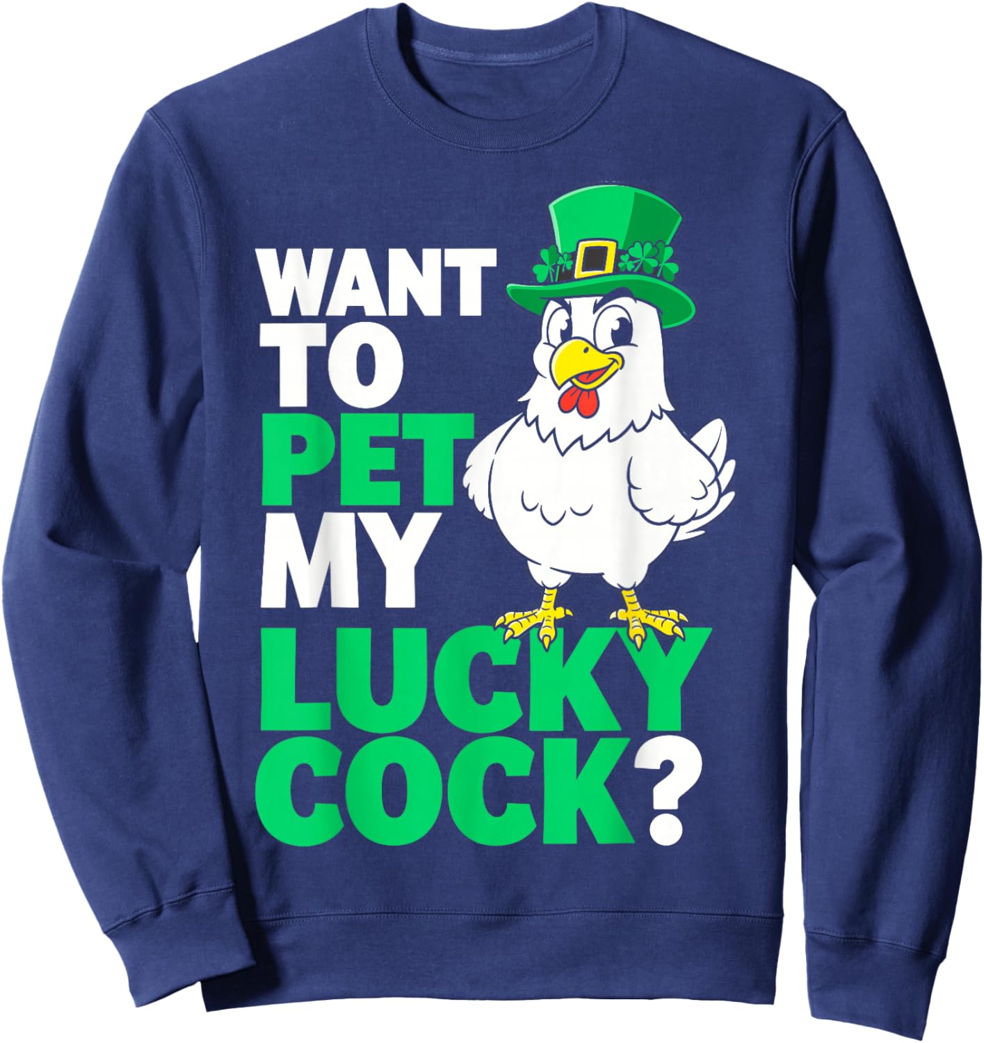 Funny St.Patrick’s Day Want to Pet My Lucky Cock Leprechaun Sweatshirt - Sweatshirt | Navy