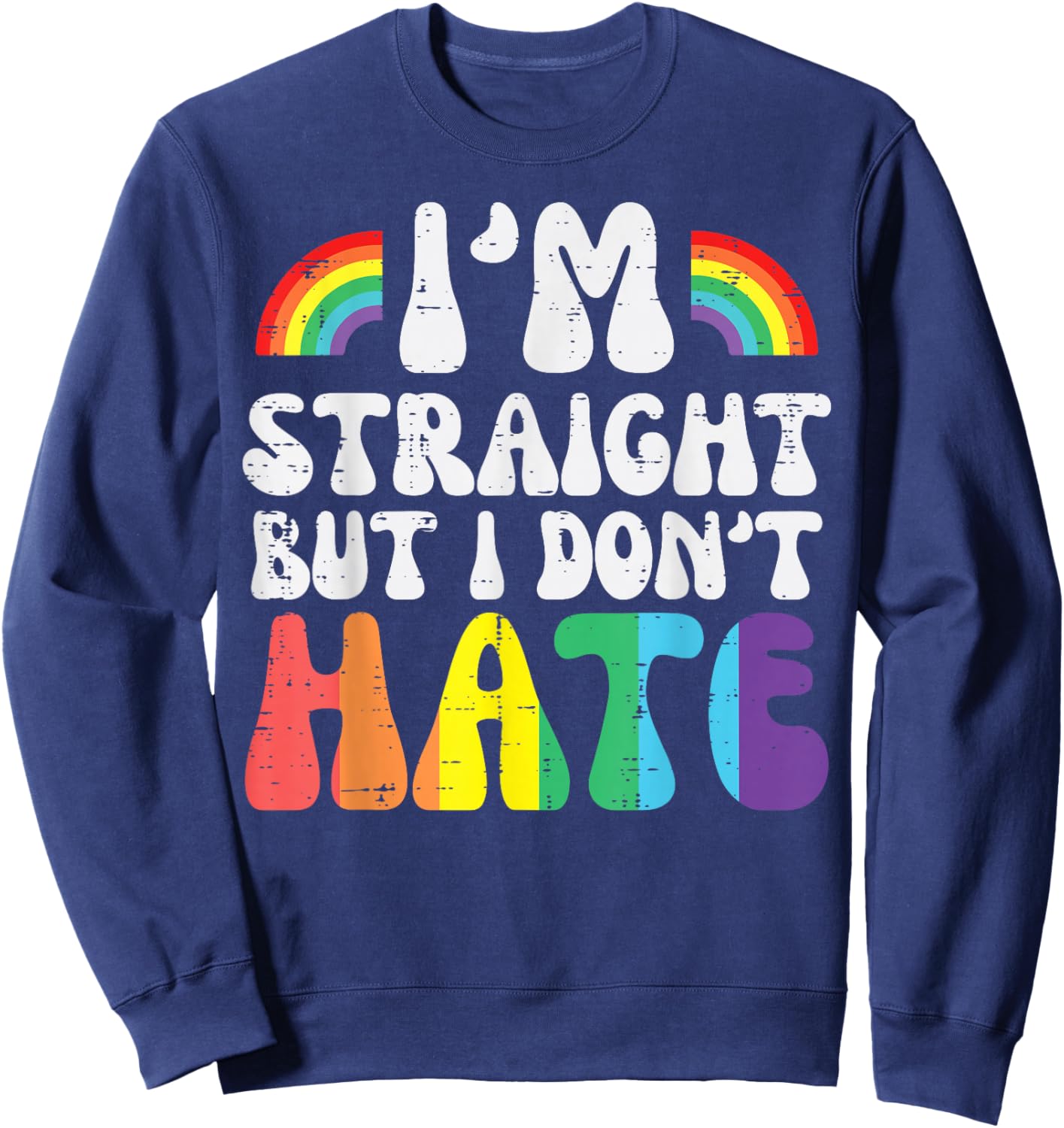 Im Straight But I Dont Hate LGBTQ Gay Pride Ally Men Women Sweatshirt - Sweatshirt | Navy