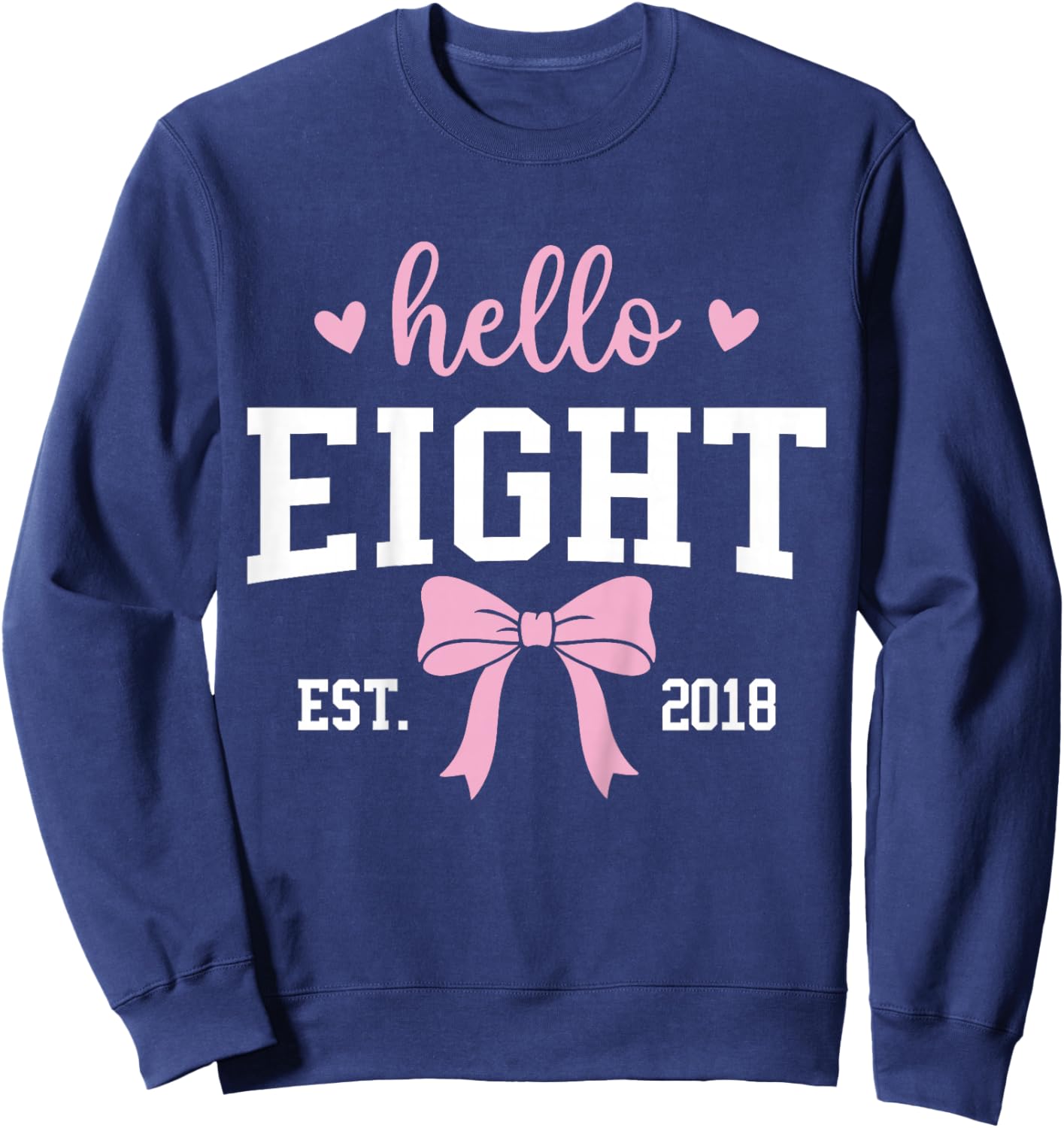 Hello Eight Est 2018 8th Birthday 8 Years Old Sweatshirt - Sweatshirt | Navy
