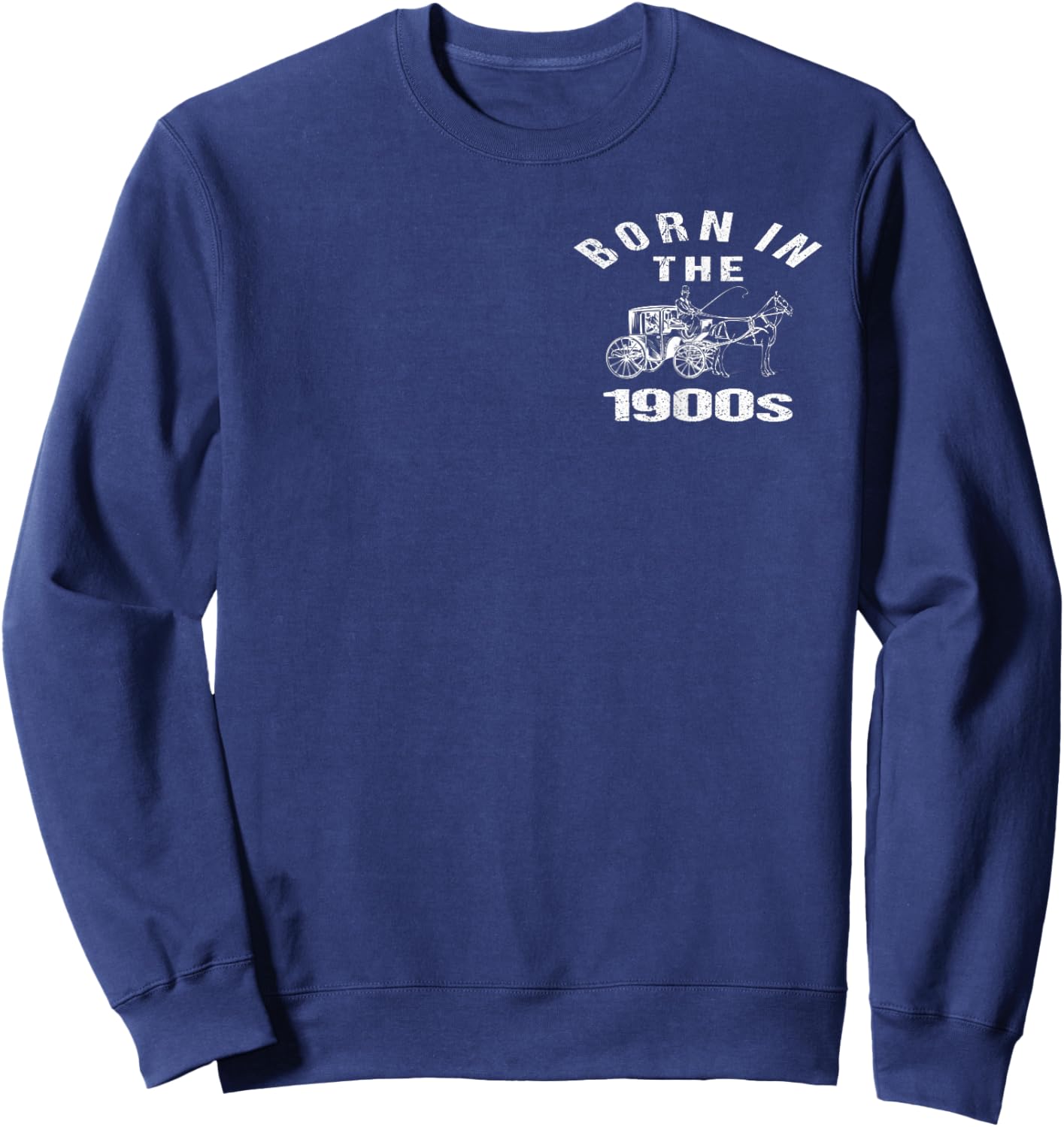 Born_in The 1900s Funny Sarcastic Humor Joke Left Chest Logo Sweatshirt - Sweatshirt | Navy