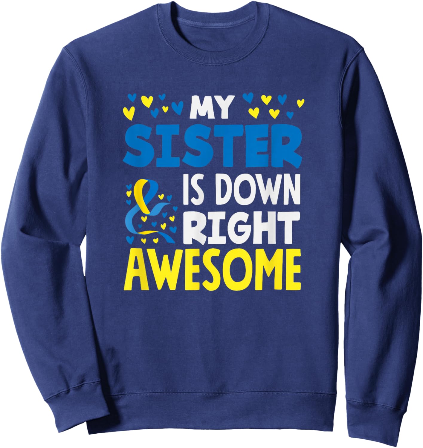 My Sister is Down Right Awesome Down Syndrome Awareness Sweatshirt - Sweatshirt | Navy