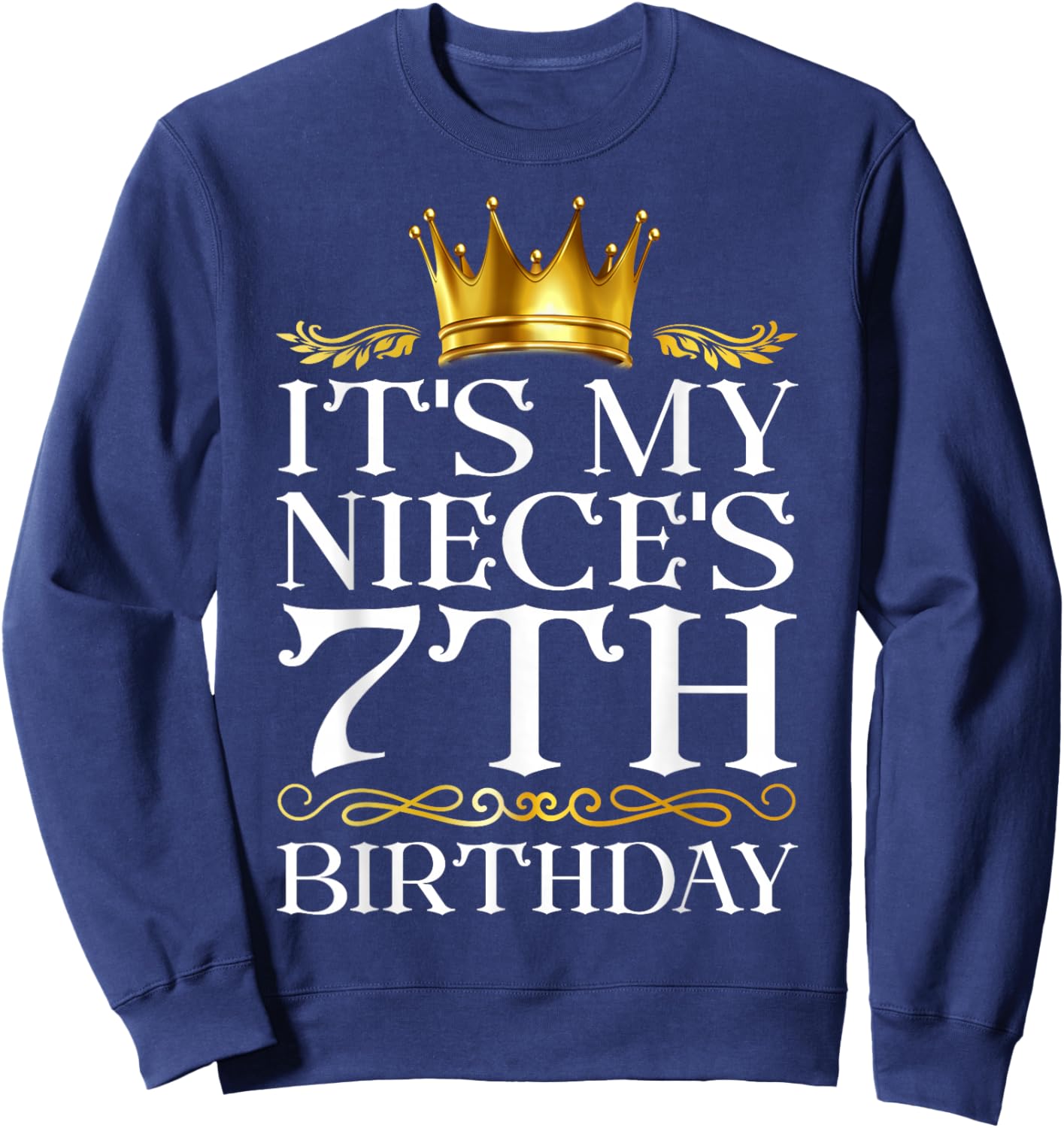 It's My Niece's 7th Birthday Happy Birthday 7 Years Old Sweatshirt - Sweatshirt | Navy