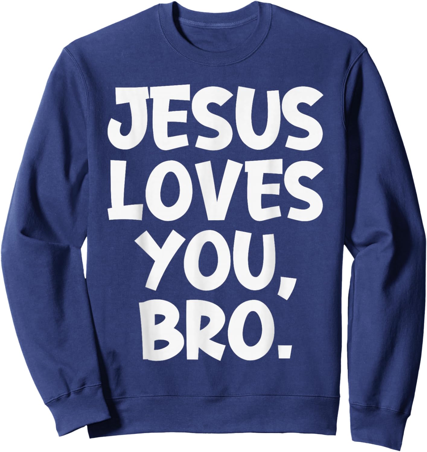 Jesus Loves You Bro Christian Believer Faith God Religious Sweatshirt - Sweatshirt | Navy