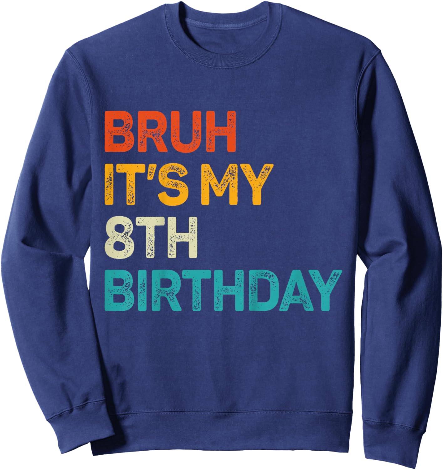 Bruh It's My 8th Birthday Eight Bday 8 Birthday Boys Girls Sweatshirt - Sweatshirt | Navy
