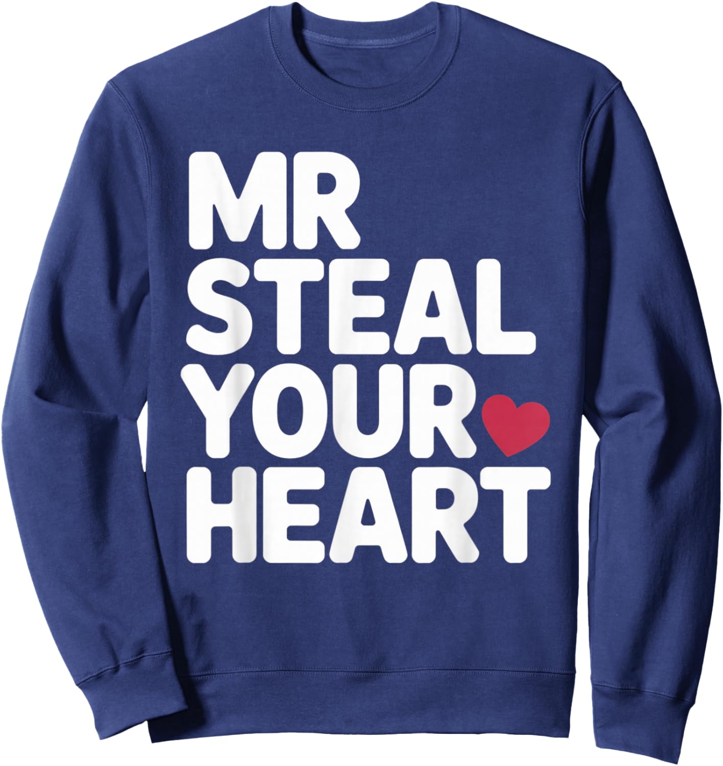 Mr Steal Your Heart Funny Valentine Love Vibe for Couples Sweatshirt - Sweatshirt | Navy
