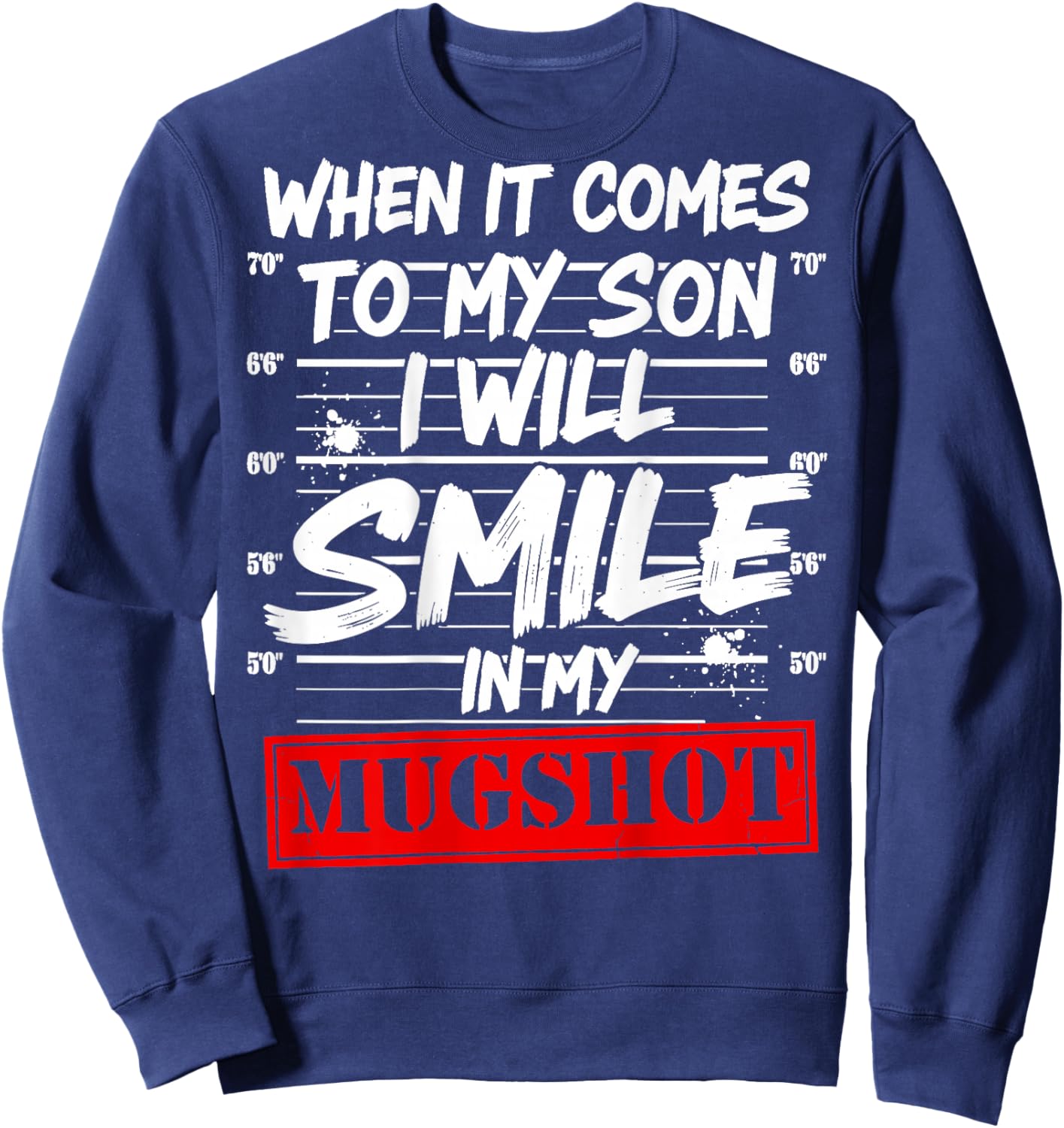 When It Comes to My Son I Will Smile in My Mugshot Sweatshirt - Sweatshirt | Navy