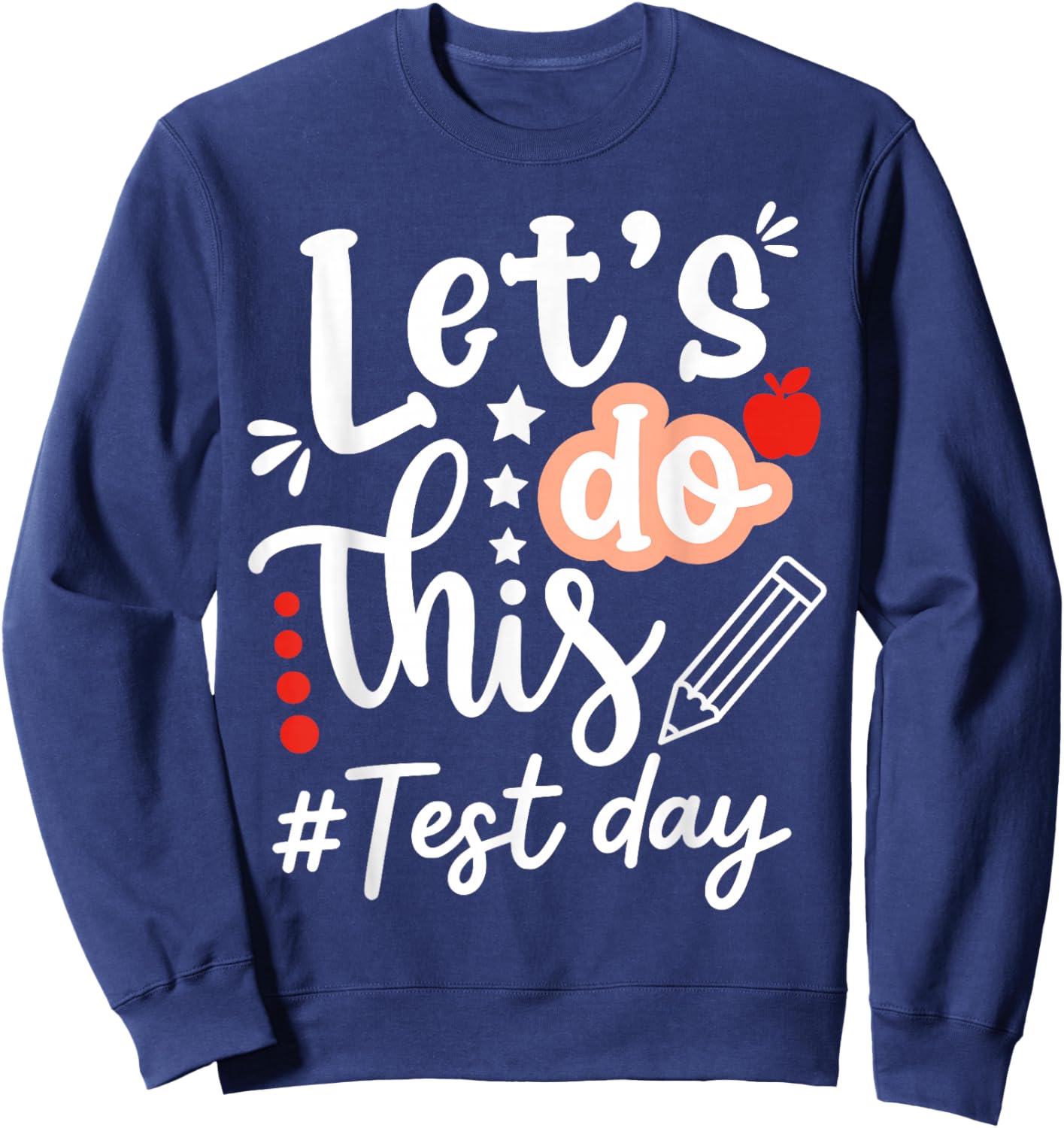 Lets Do This Test Day State Testing Teacher Motivational Sweatshirt - Sweatshirt | Navy