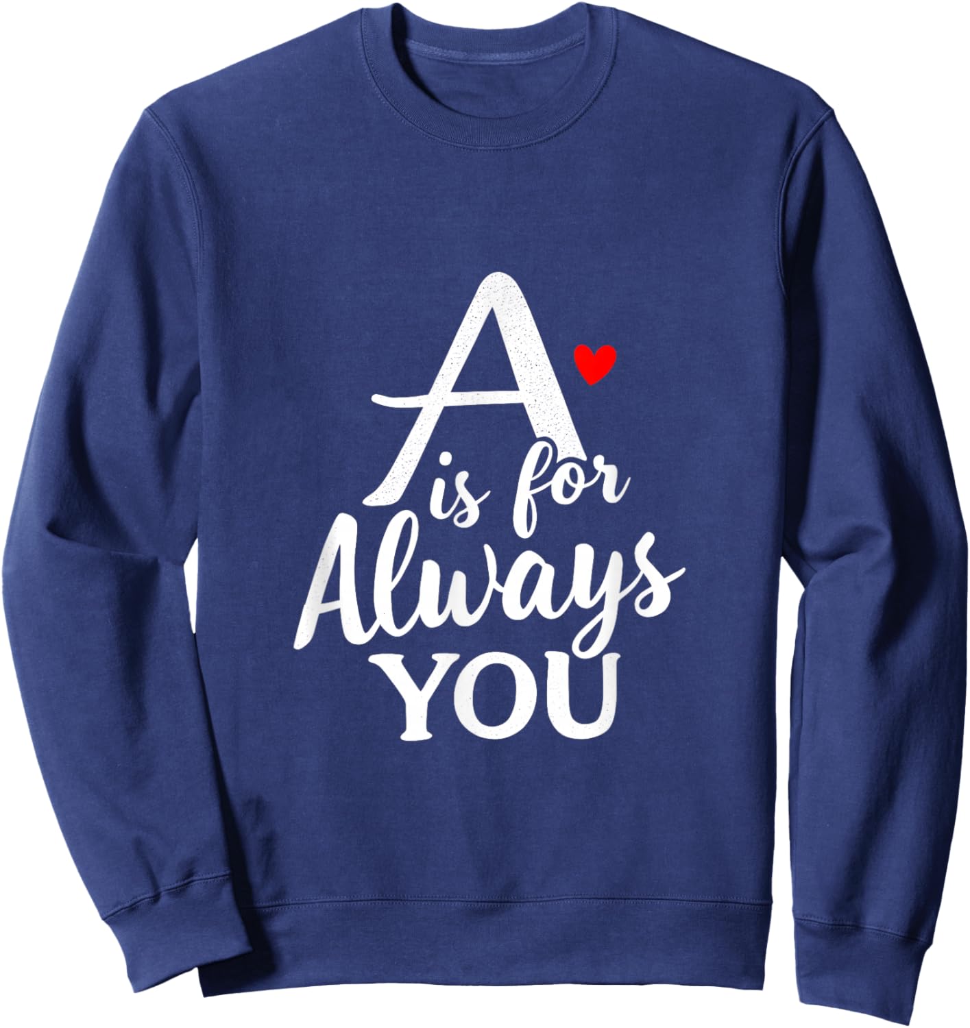 A is for Always You Valentine’s Day Love Alphabet Sweatshirt - Sweatshirt | Navy
