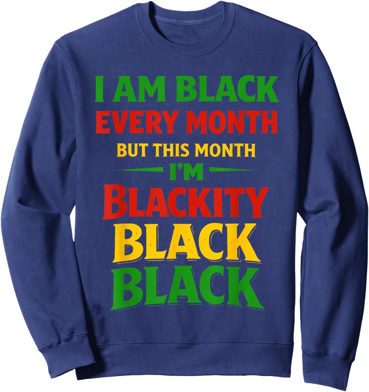 Blackity Black Every Month Black History African Men Women Sweatshirt - Sweatshirt | Navy