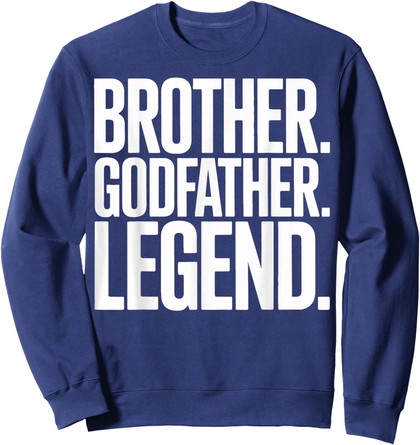 Brother Godfather Legend Great for Proud Family Men Sweatshirt - Sweatshirt | Navy