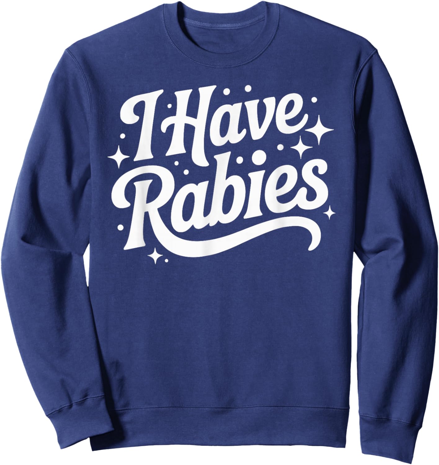 I Have Rabies Funny Quote Woman Sweatshirt - Sweatshirt | Navy