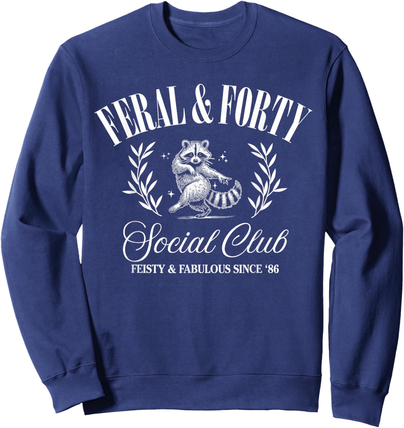 Feral and Forty Social Club Since 1986, 40 Years Old Gifts Sweatshirt - Sweatshirt | Navy
