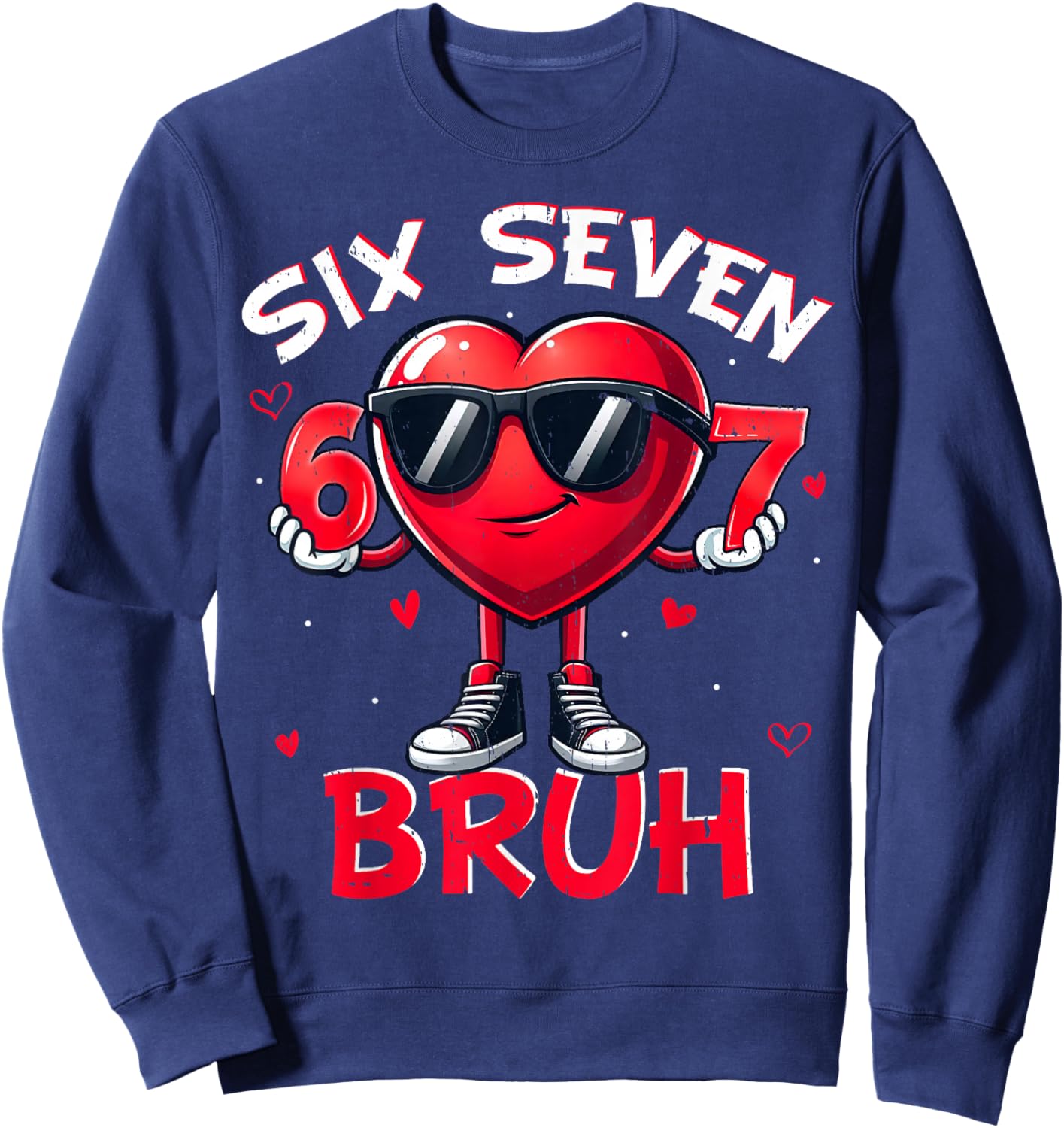 Funny Six Seven 6 7 Meme Gen Alpha Slang 6 7 Valentines Day Sweatshirt - Sweatshirt | Navy