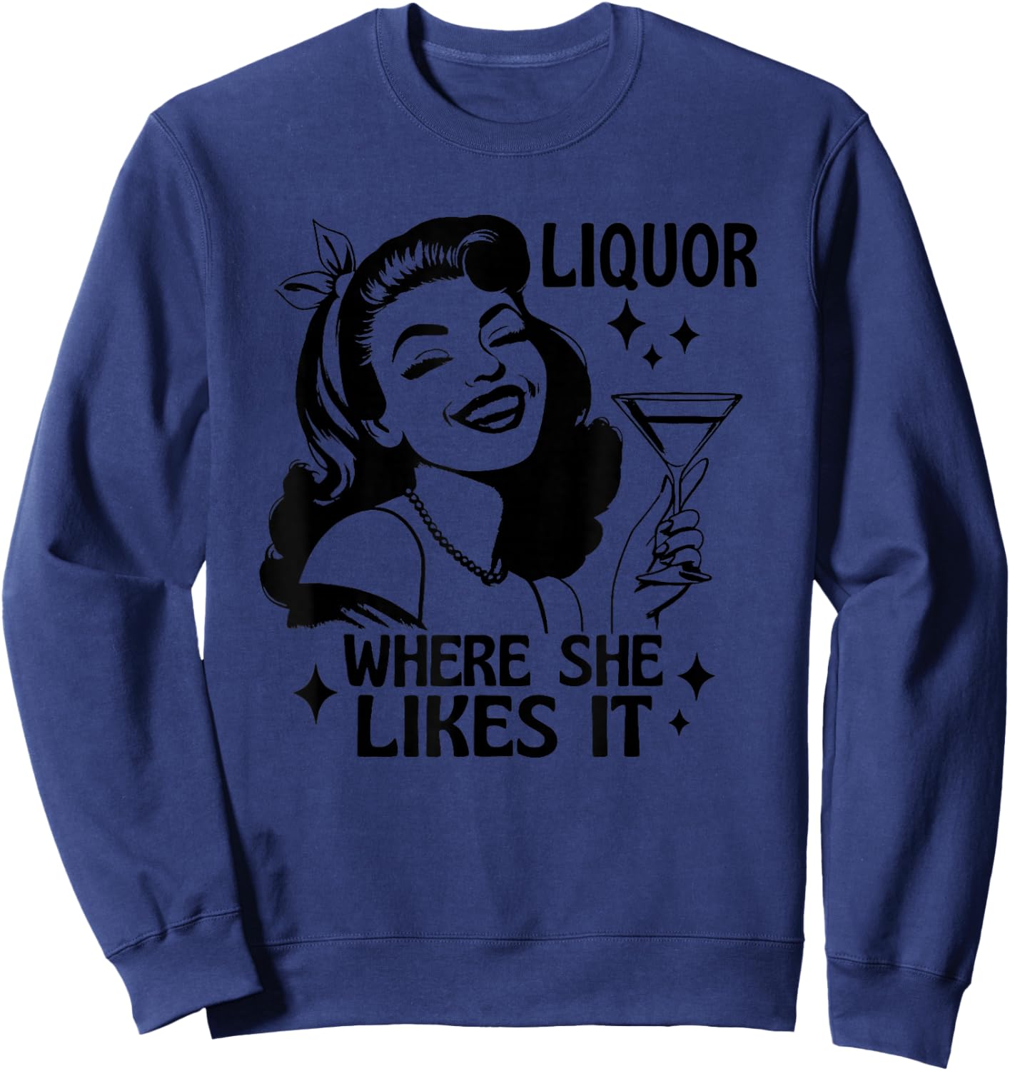 Liquor Where She Likes It Funny Drinking Alcohol Lover Sweatshirt - Sweatshirt | Navy