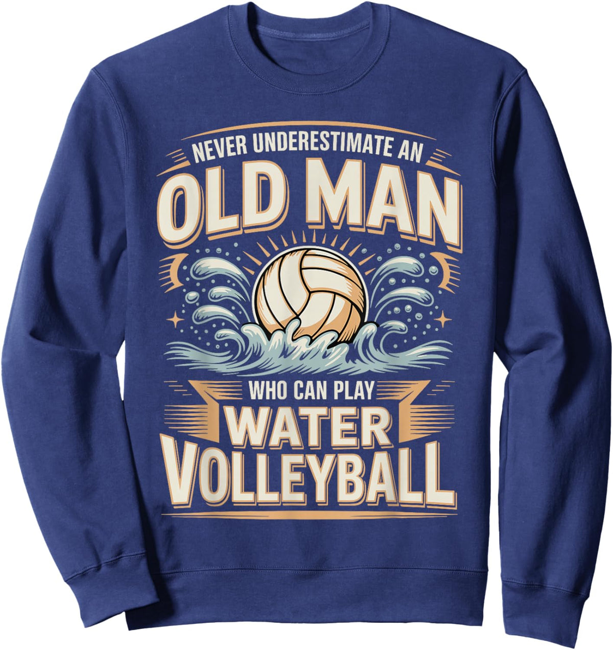 Never Underestimate an Old Man Water Volleyball Sweatshirt - Sweatshirt | Navy