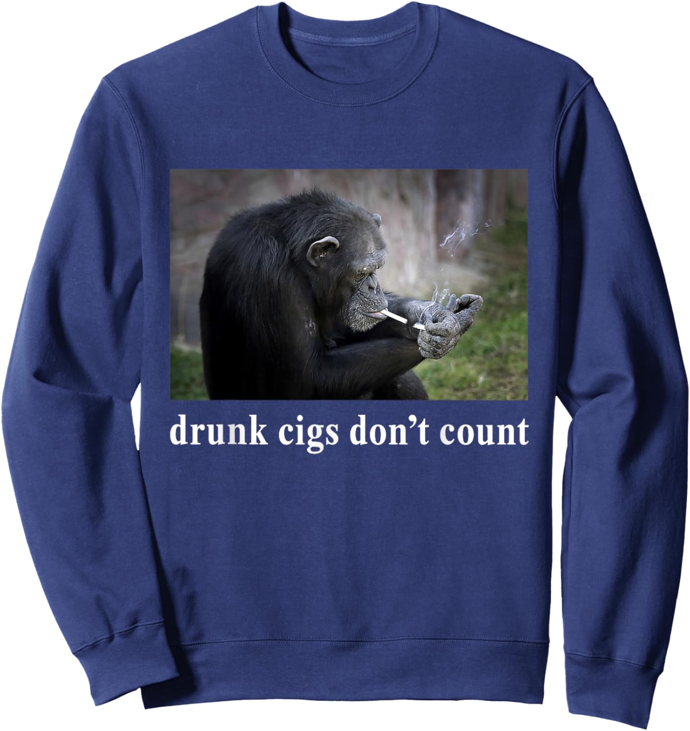 Funny Chimp Smoking Meme Drunk Cigs Dont Count Sweatshirt - Sweatshirt | Navy