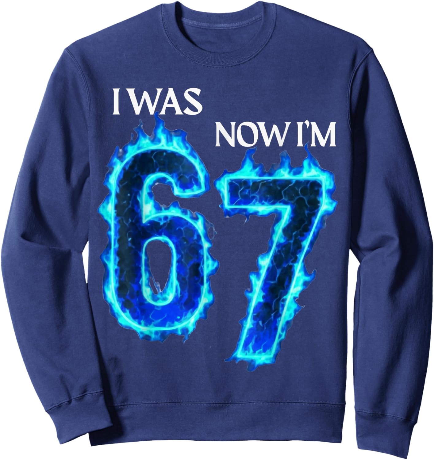 I was 6 Now I'm 7 Funny 6 7 Birthday Boys Girls 67 Birthday Sweatshirt - Sweatshirt | Navy