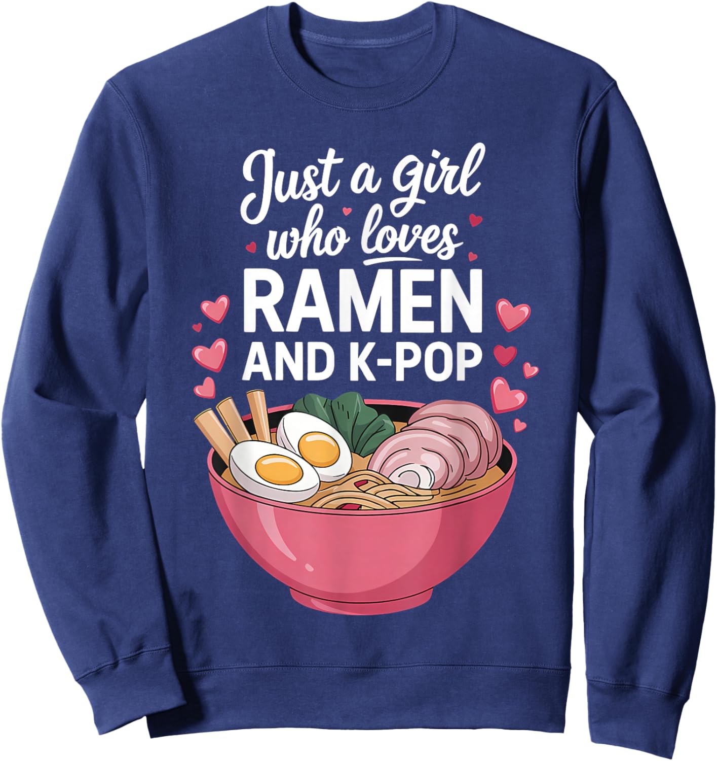 Just A Girl Who Loves Ramen and K-Pop Girl Kpop K Pop Sweatshirt - Sweatshirt | Navy