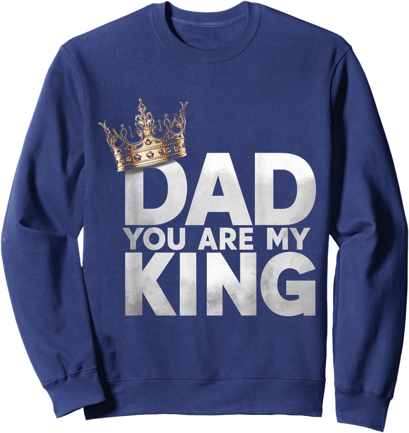 Dad You are My King Fathers Day Sweatshirt - Sweatshirt | Navy